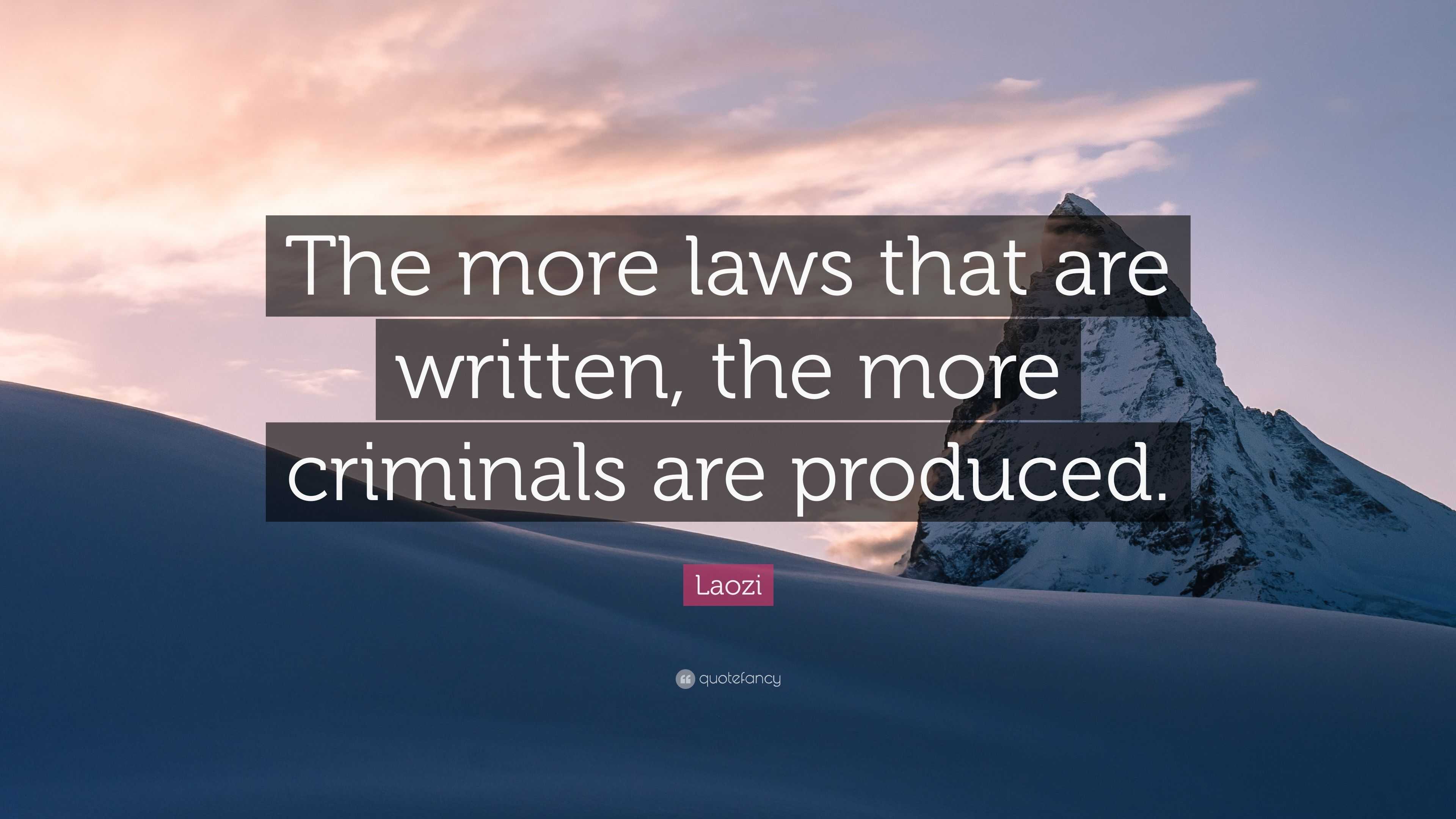 Laozi Quote: “The more laws that are written, the more criminals are ...