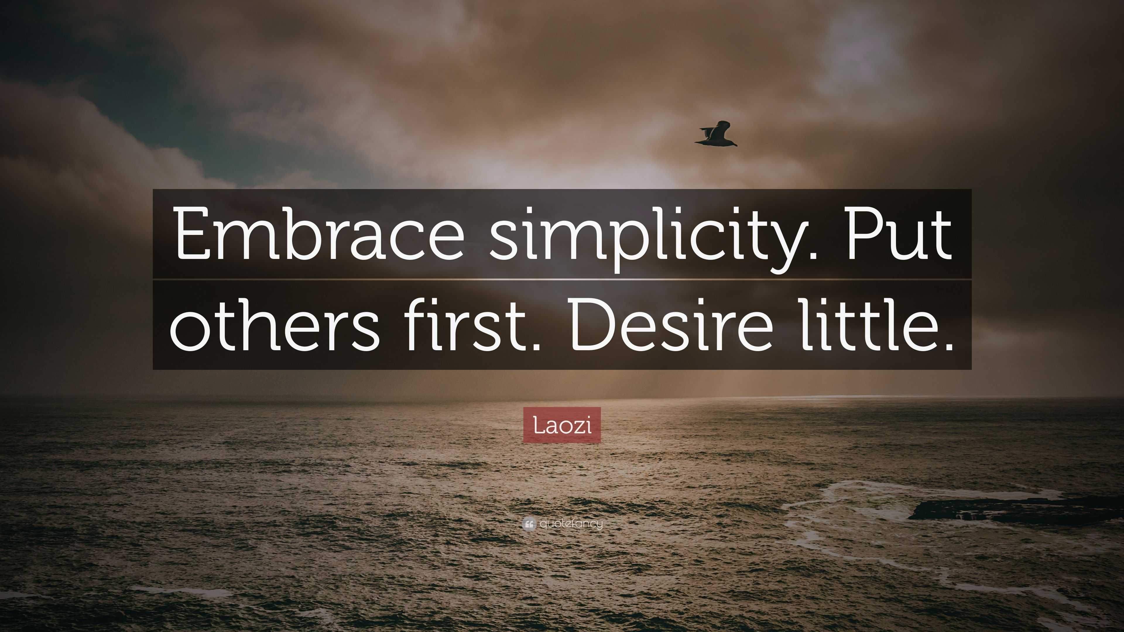 Laozi Quote: “Embrace simplicity. Put others first. Desire little.”