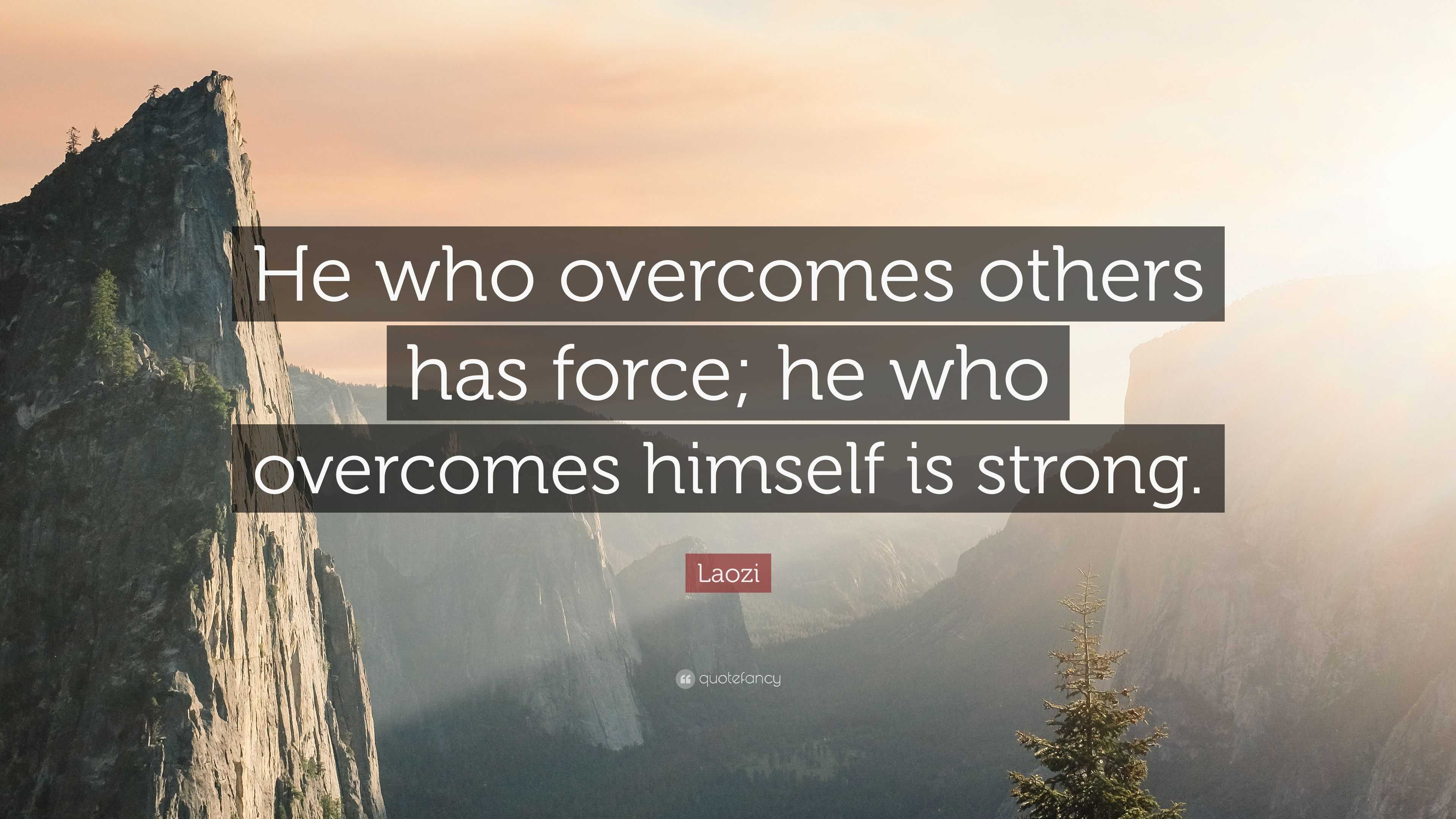 Laozi Quote: “He who overcomes others has force; he who overcomes ...