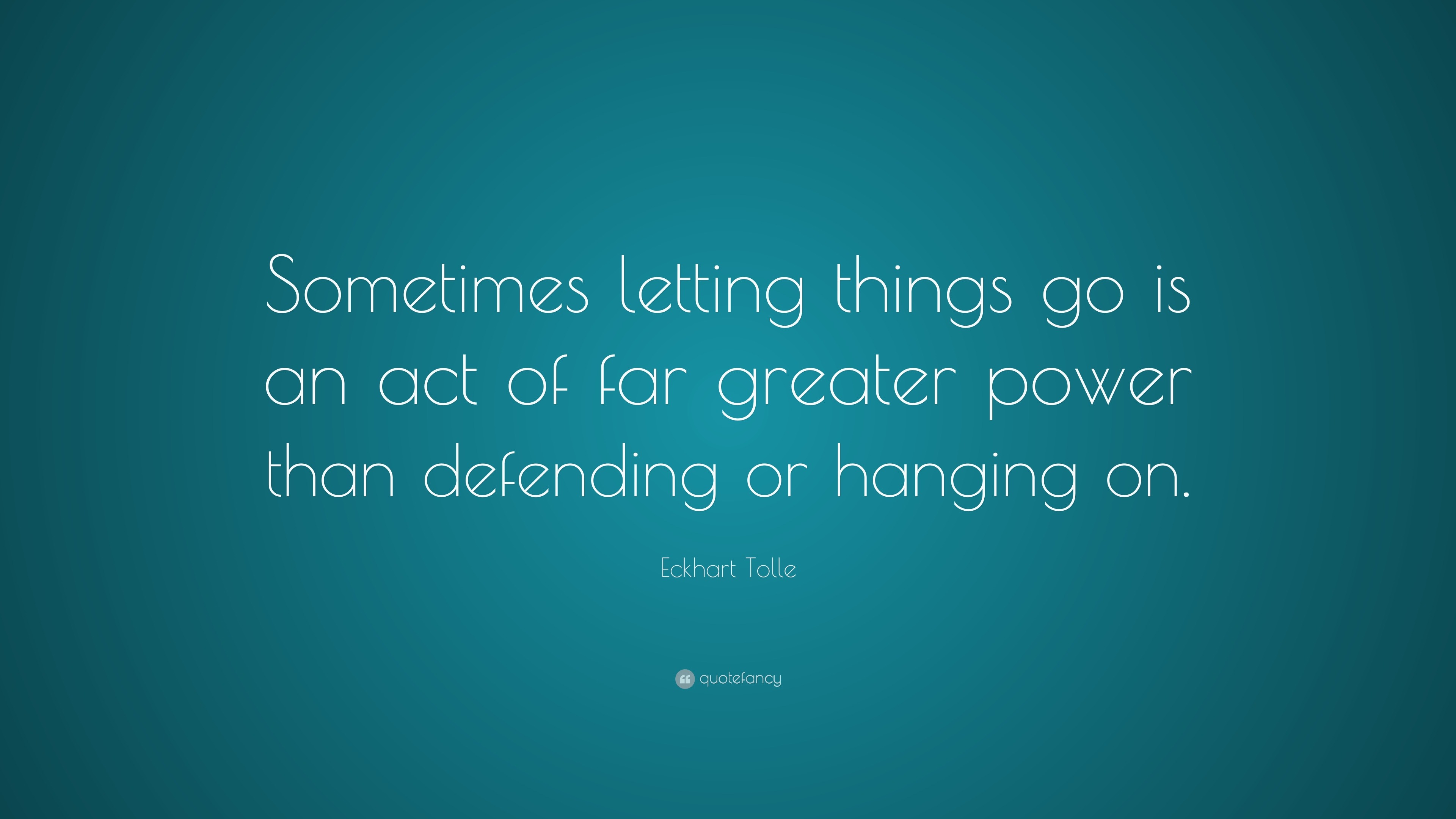 Eckhart Tolle Quote: “Sometimes letting things go is an act of far ...