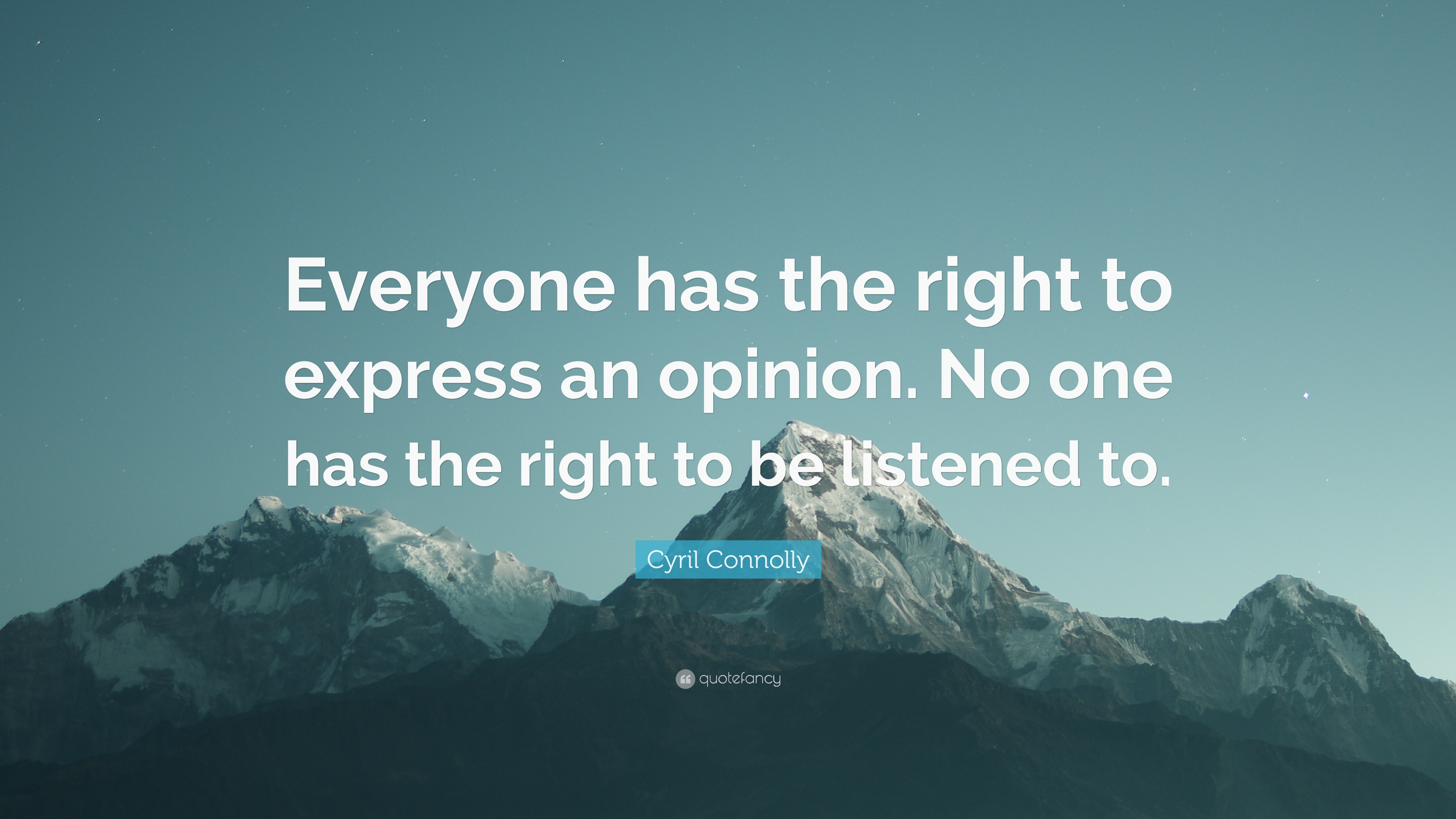 Cyril Connolly Quote Everyone Has The Right To Express An Opinion No One Has The Right