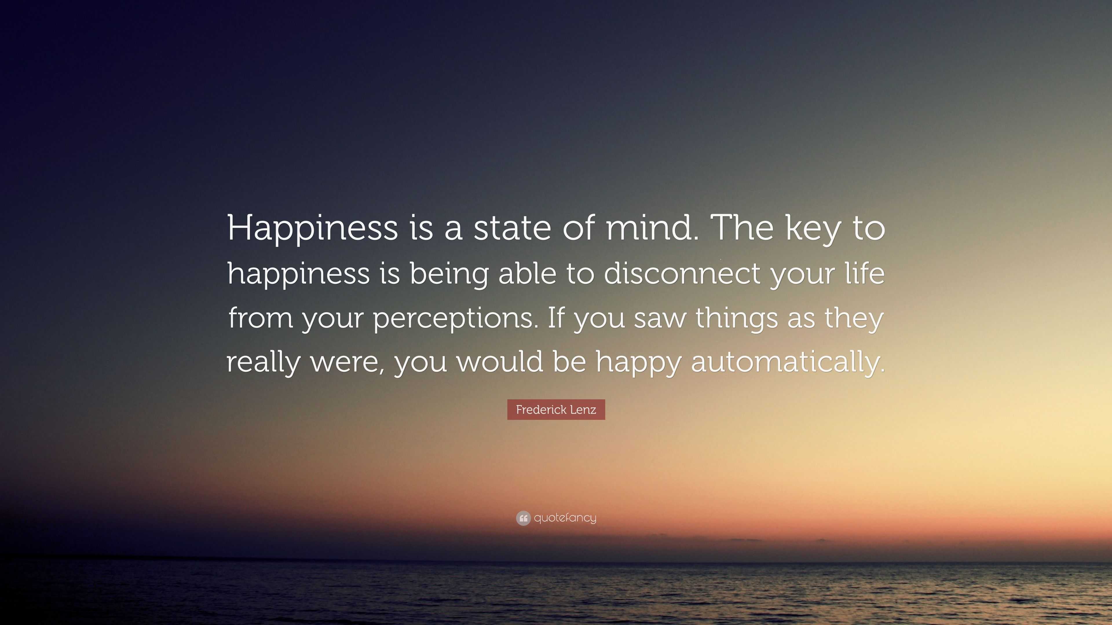 frederick-lenz-quote-happiness-is-a-state-of-mind-the-key-to