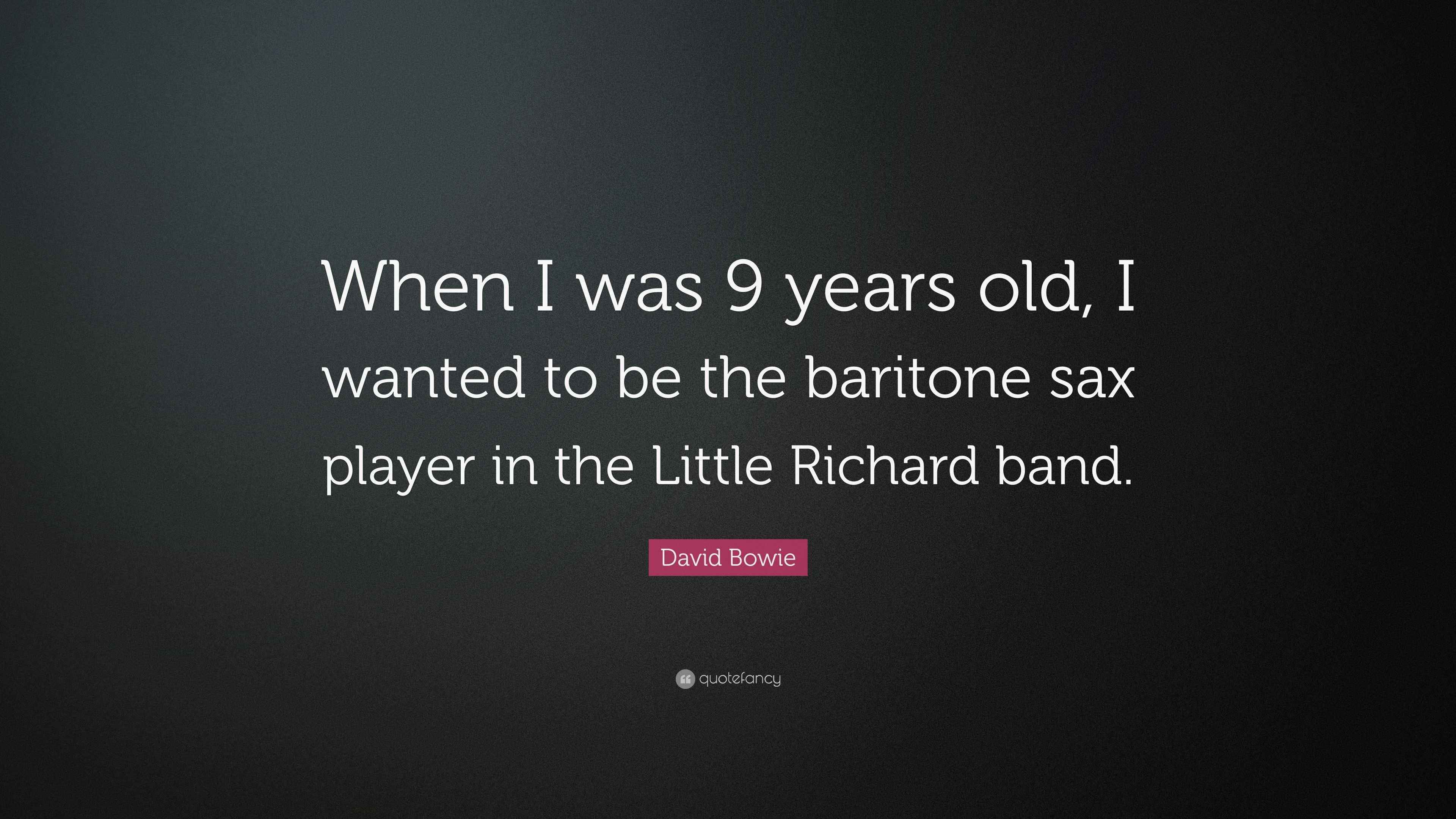 David Bowie Quote “When I was 9 years old, I wanted to be the baritone