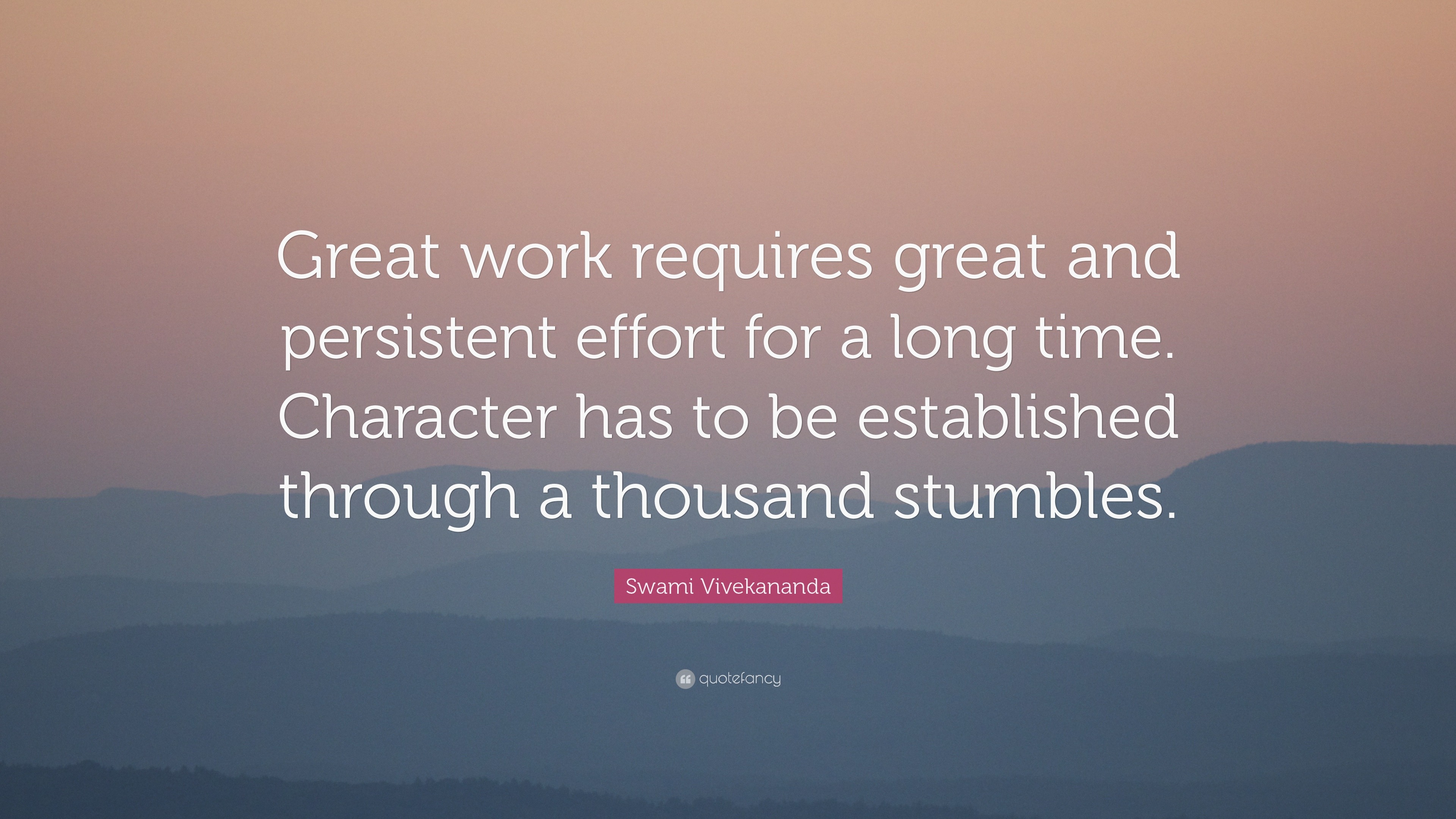 Swami Vivekananda Quote: “Great work requires great and persistent ...