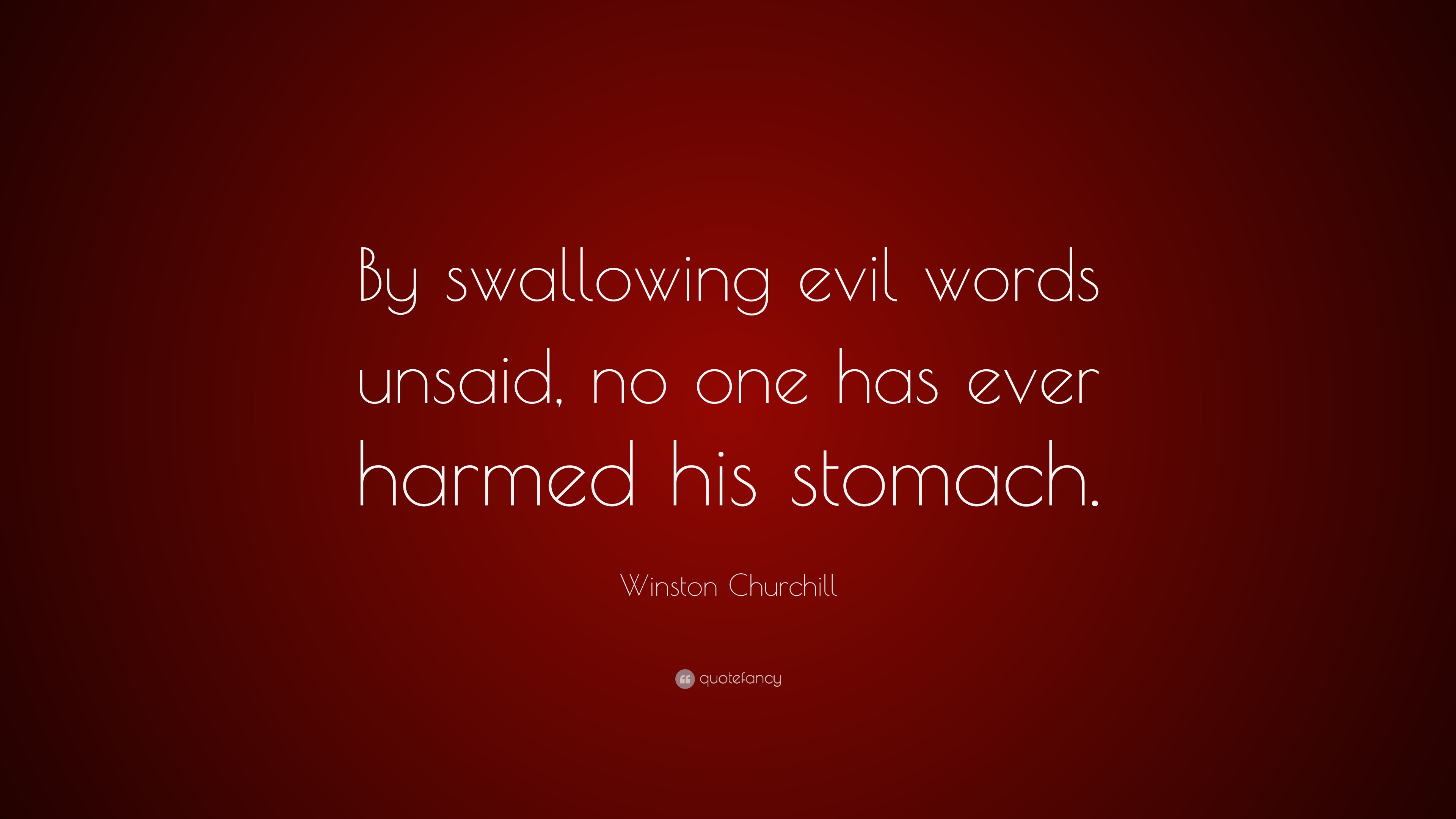 winston-churchill-quote-by-swallowing-evil-words-unsaid-no-one-has-ever-harmed-his-stomach