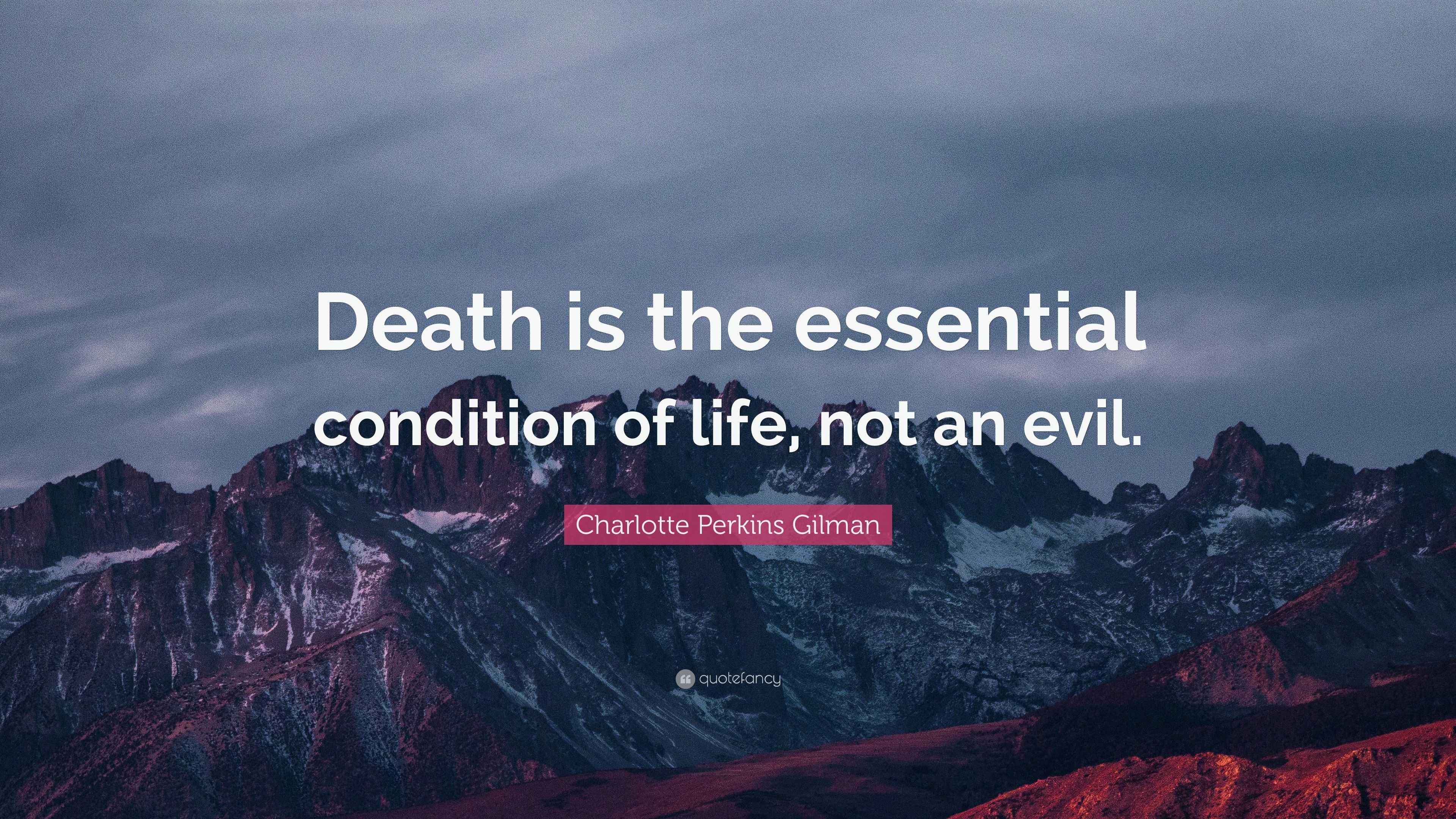 Charlotte Perkins Gilman Quote “Death is the essential condition of