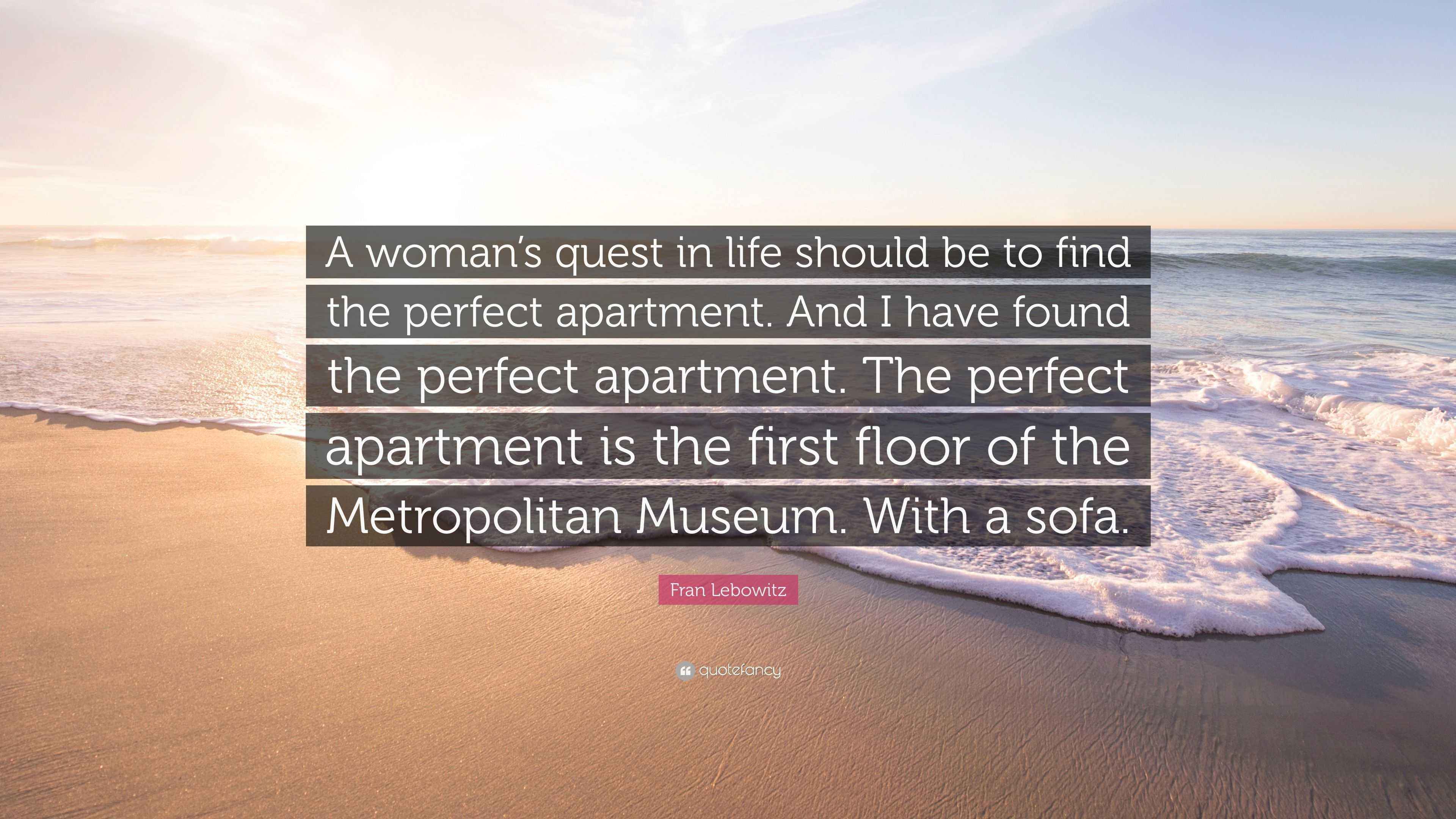 Fran Lebowitz Quote “A woman’s quest in life should be to find the