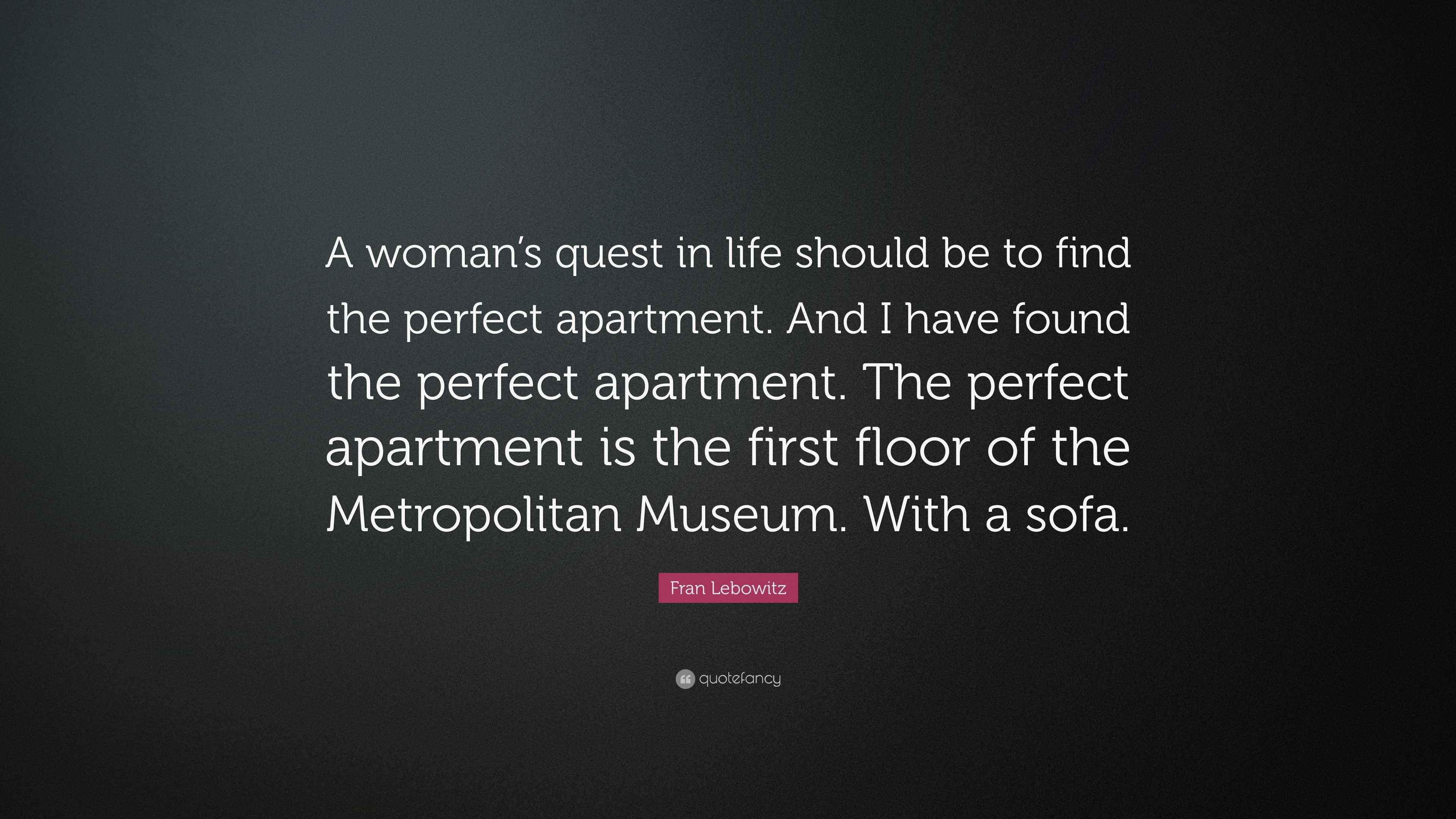 Fran Lebowitz Quote “A woman’s quest in life should be to find the
