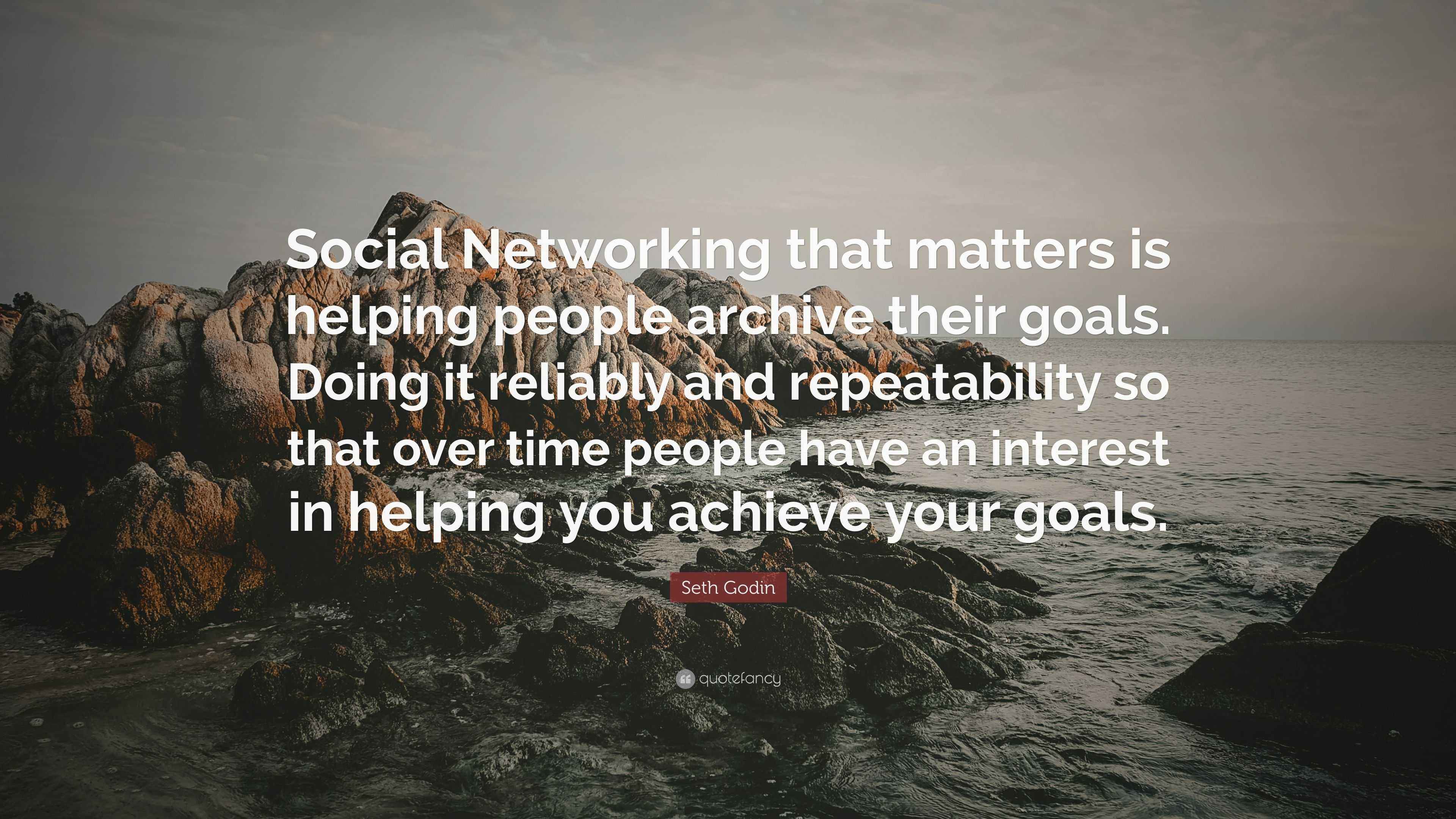 Seth Godin Quote “Social Networking that matters is helping people