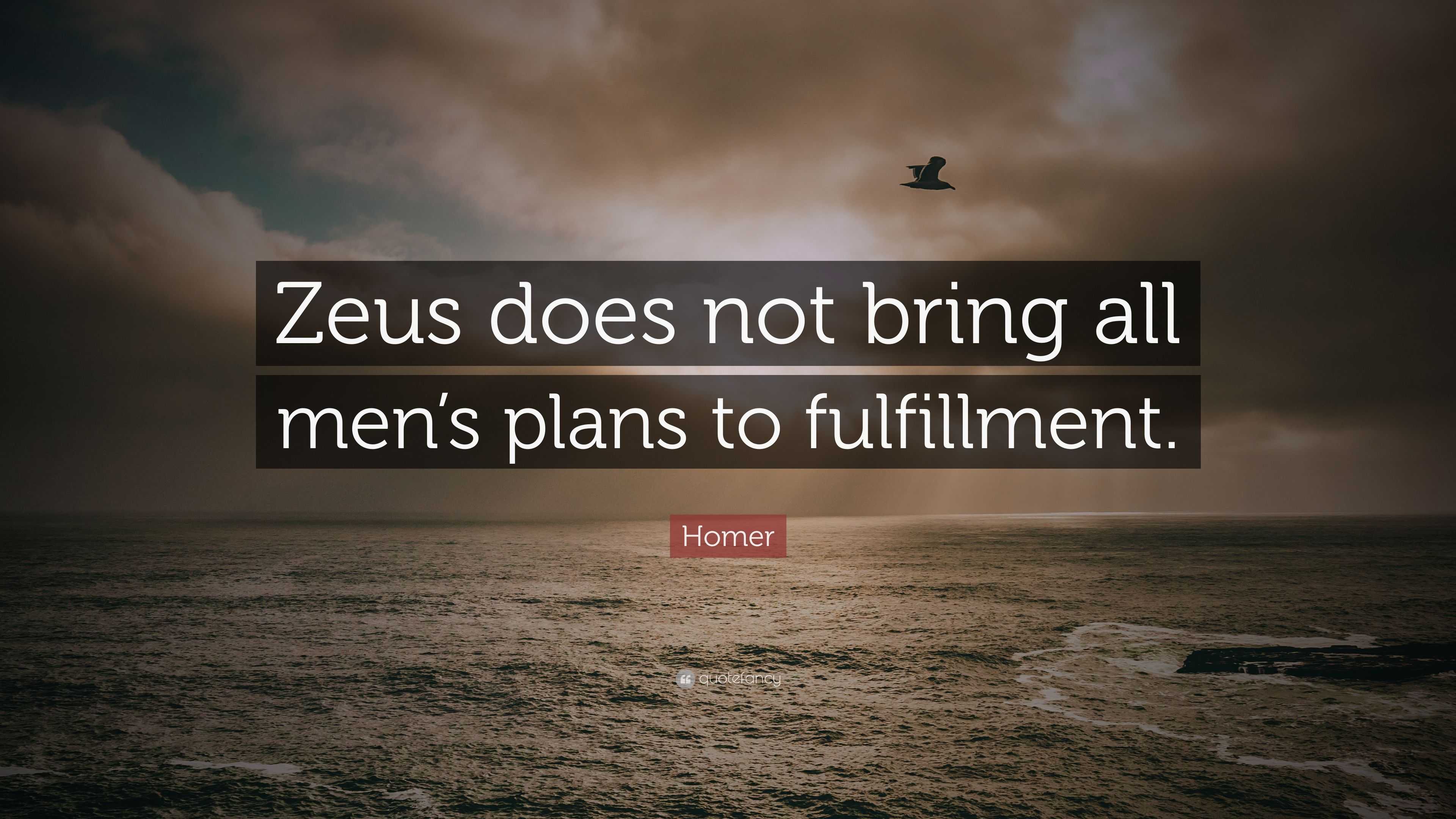 Homer Quote: “Zeus does not bring all men’s plans to fulfillment.”