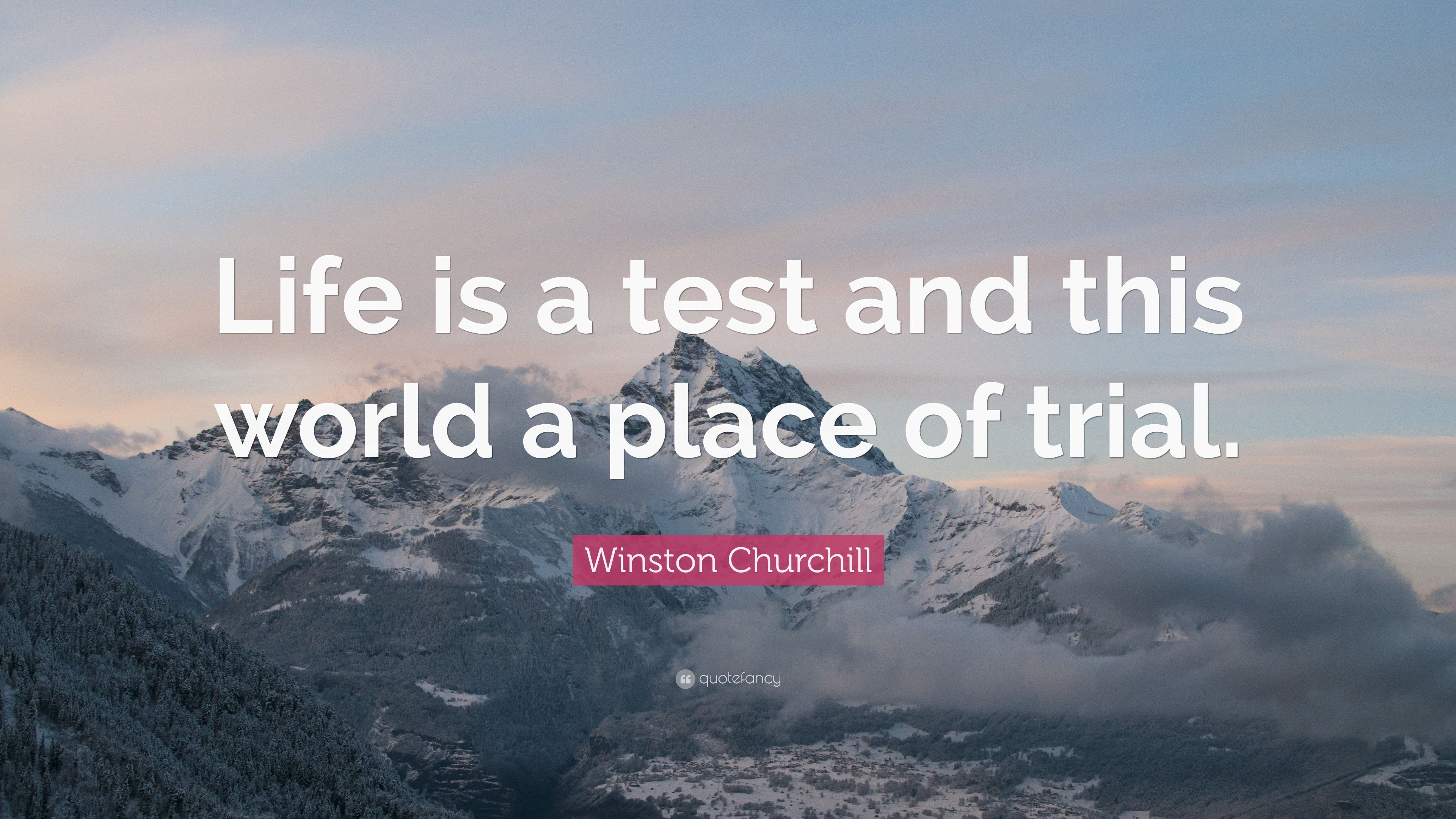 Winston Churchill Quote: “Life is a test and this world a place of trial.”