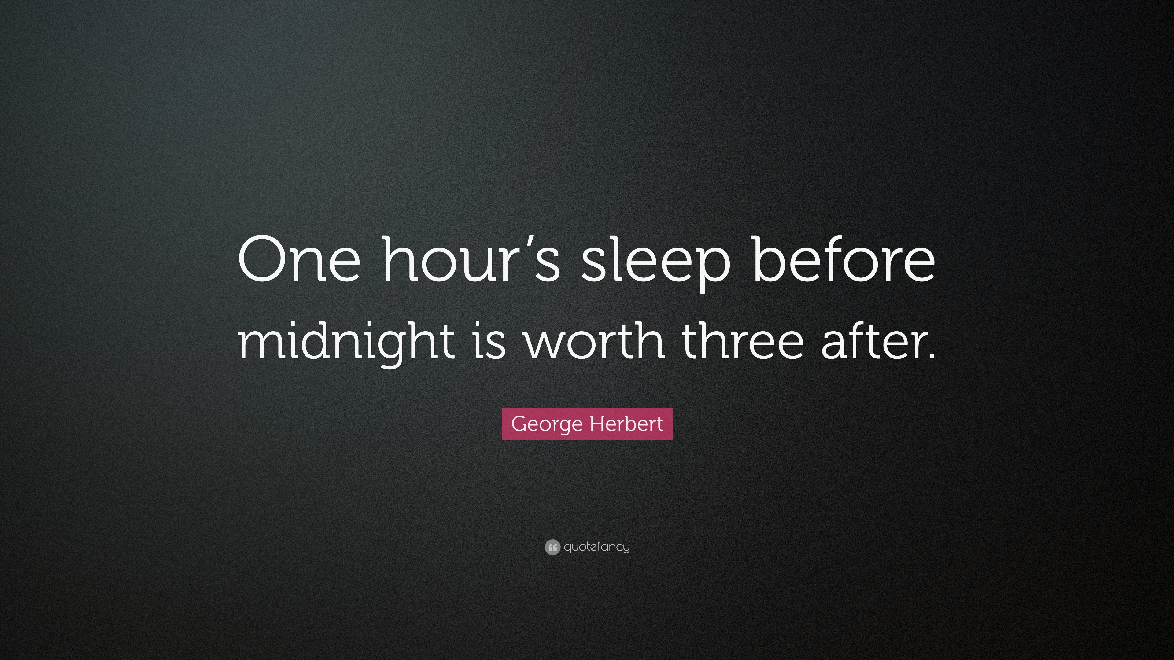 George Herbert Quote: “One hour’s sleep before midnight is worth three ...