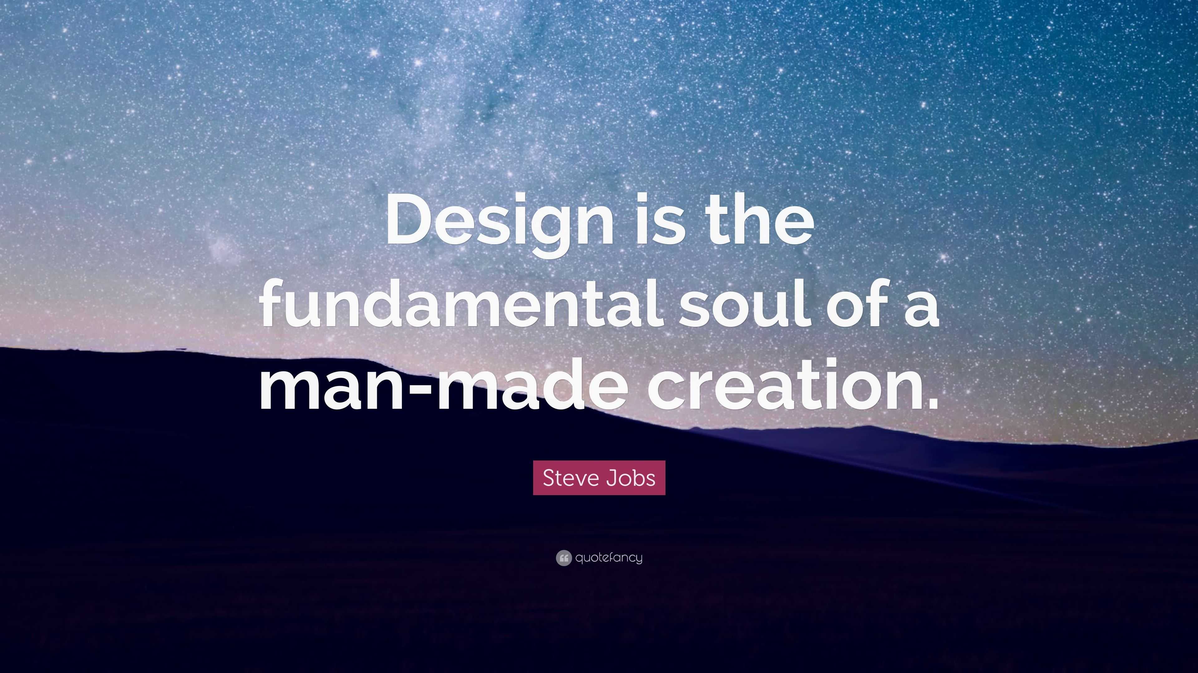 Steve Jobs Quote: “Design is the fundamental soul of a man-made creation.”