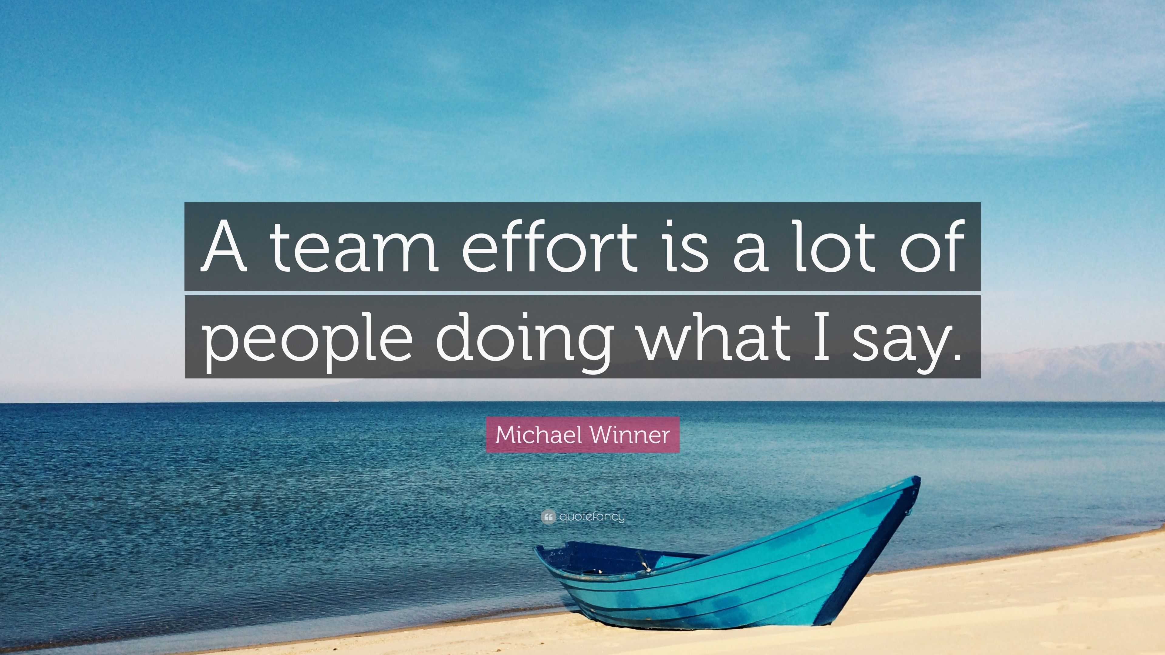 Michael Winner Quote: “A team effort is a lot of people doing what I say.”