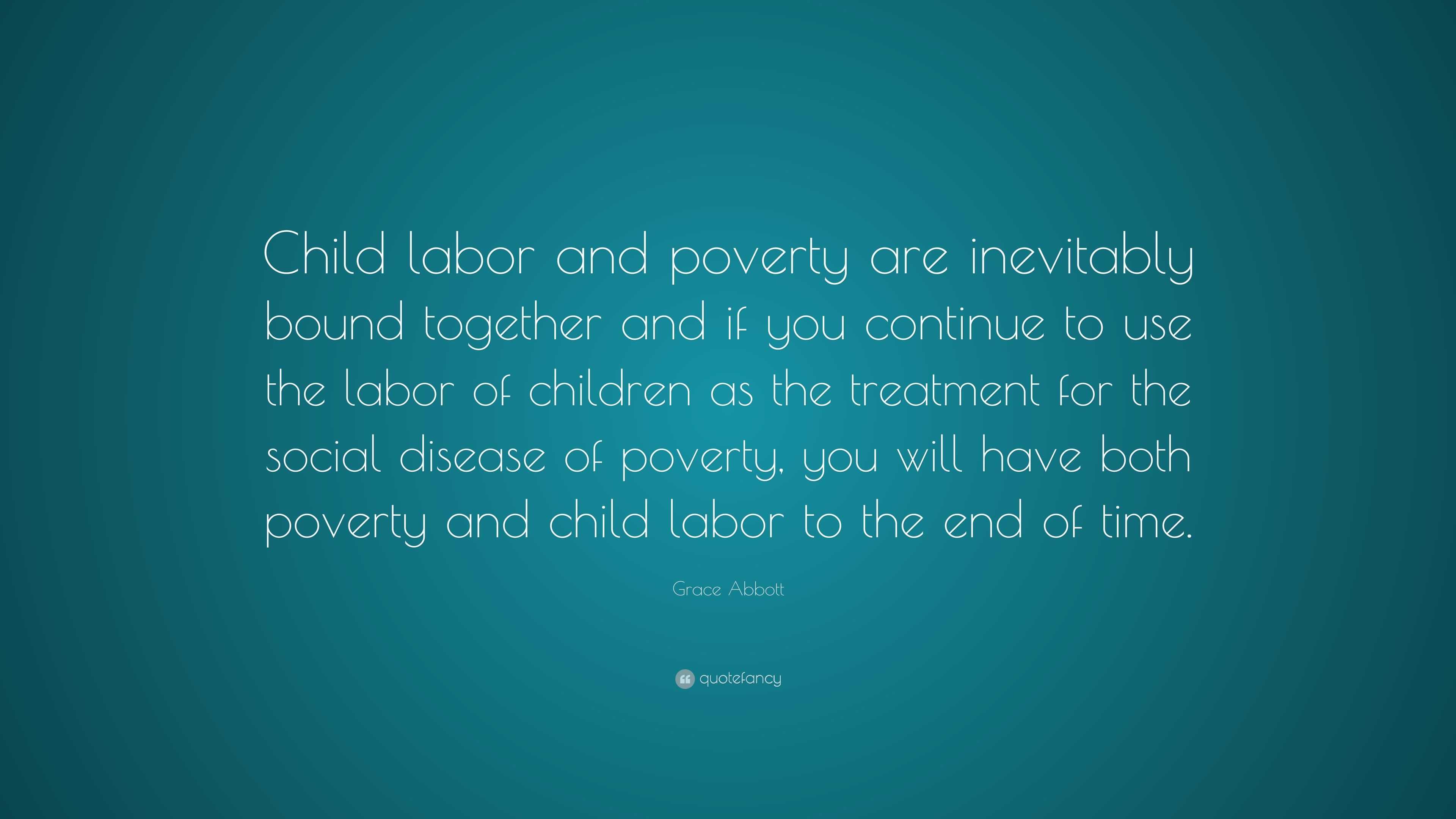 Grace Abbott Quote: “Child labor and poverty are inevitably bound ...