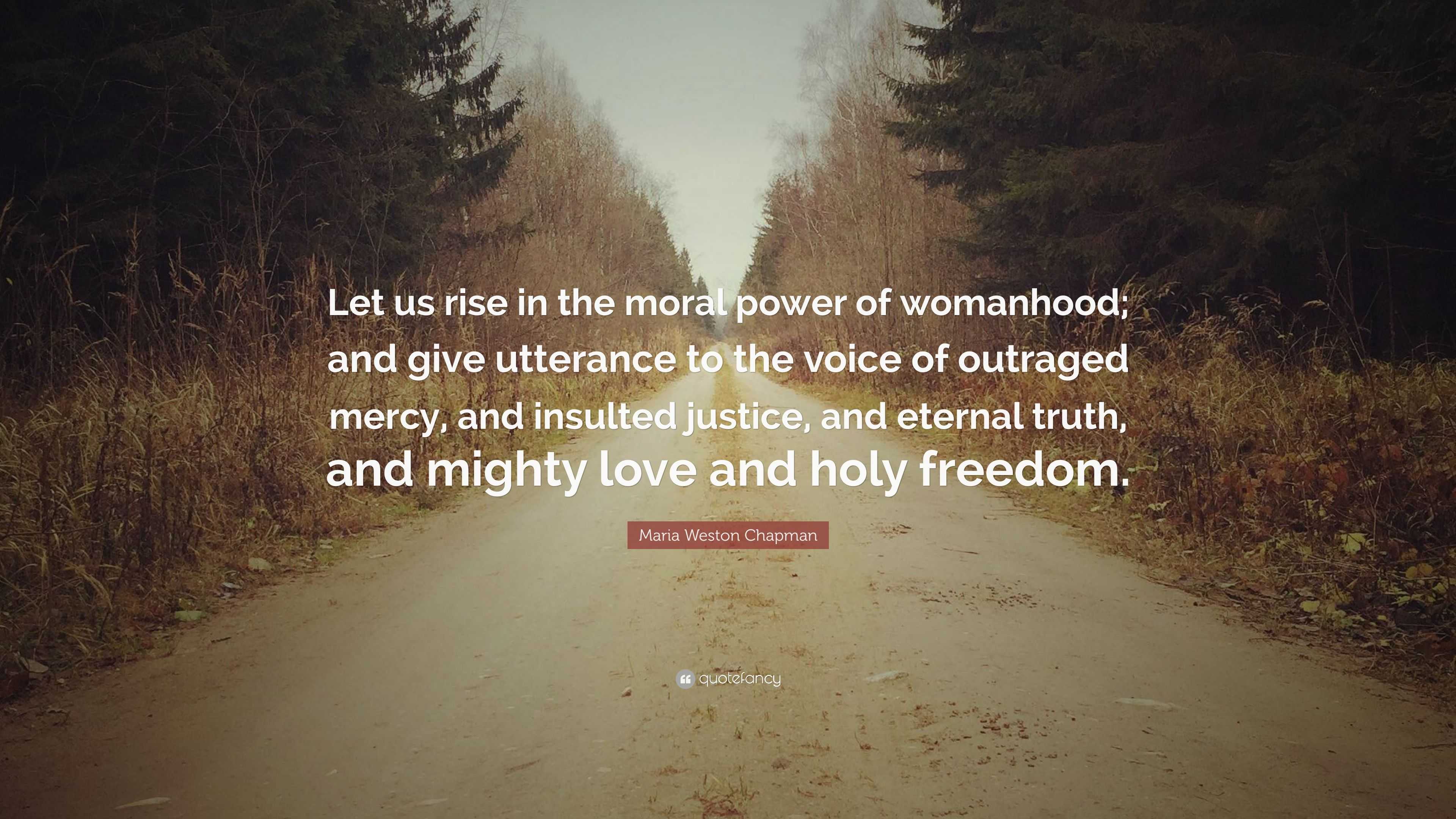 Maria Weston Chapman Quote: “Let us rise in the moral power of ...