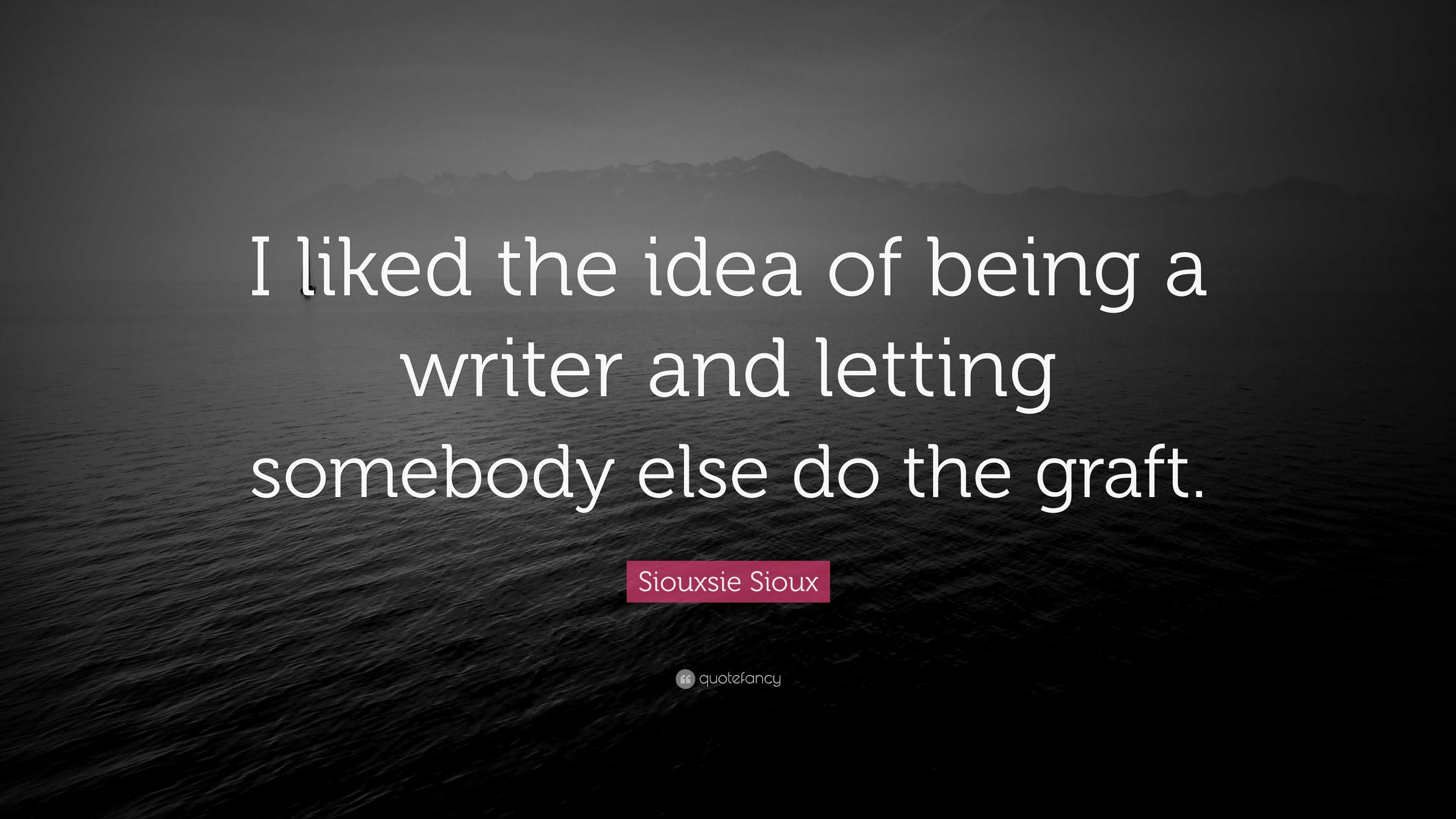 Siouxsie Sioux Quote: “I liked the idea of being a writer and letting ...