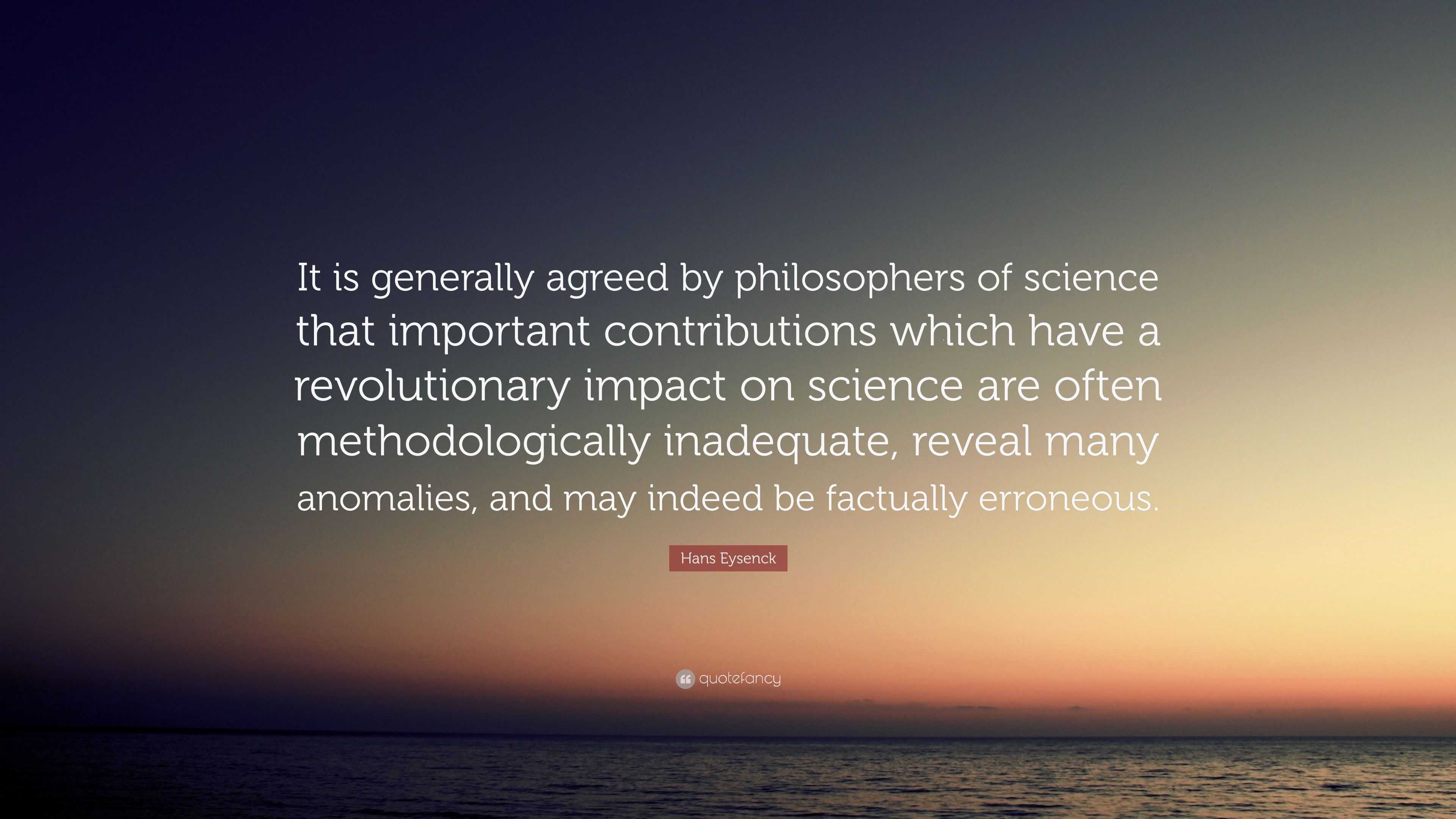 Hans Eysenck Quote “it Is Generally Agreed By Philosophers Of Science That Important 1340