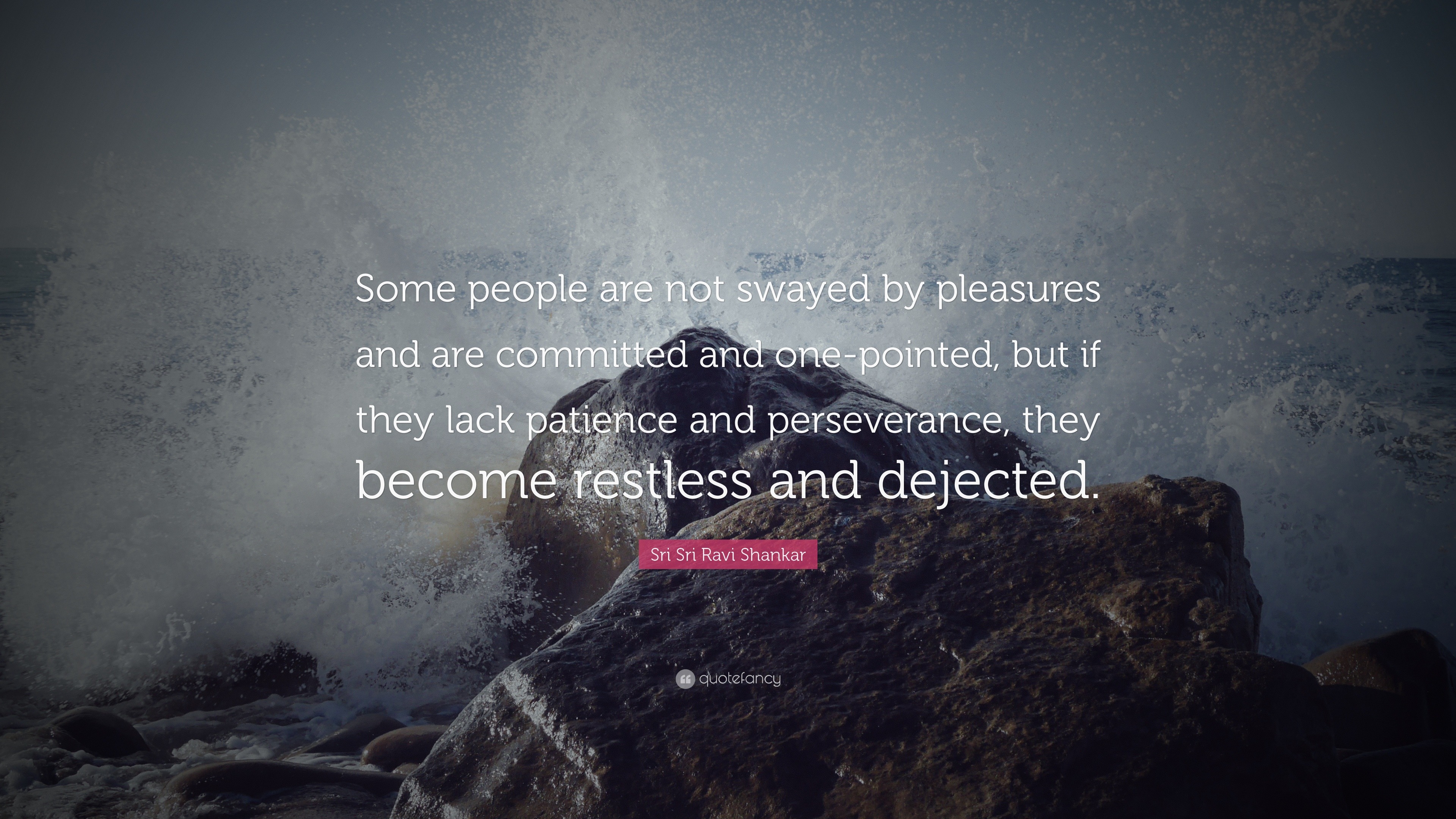 Sri Sri Ravi Shankar Quote: “Some people are not swayed by pleasures ...