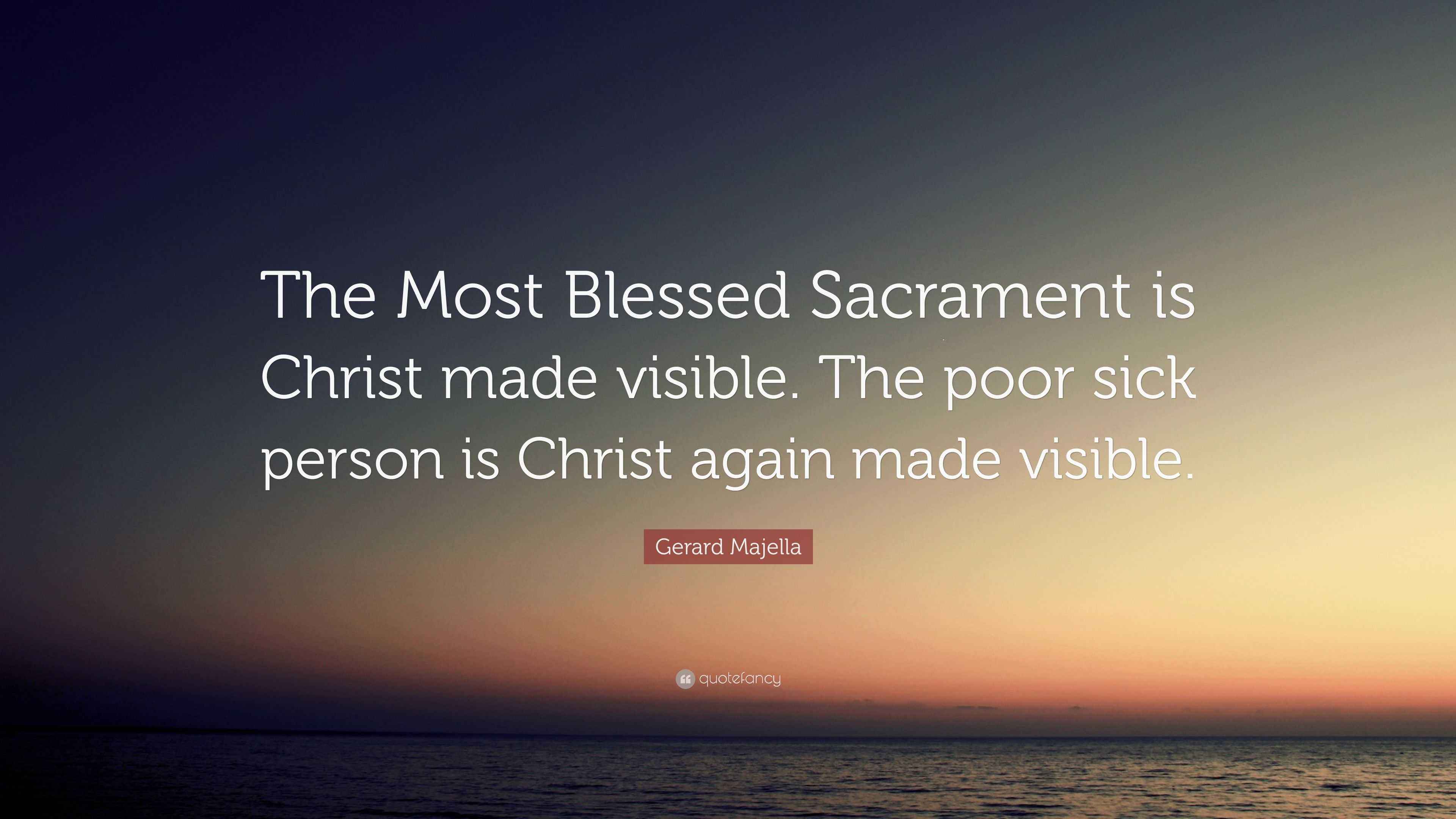 Gerard Majella Quote “The Most Blessed Sacrament is Christ made