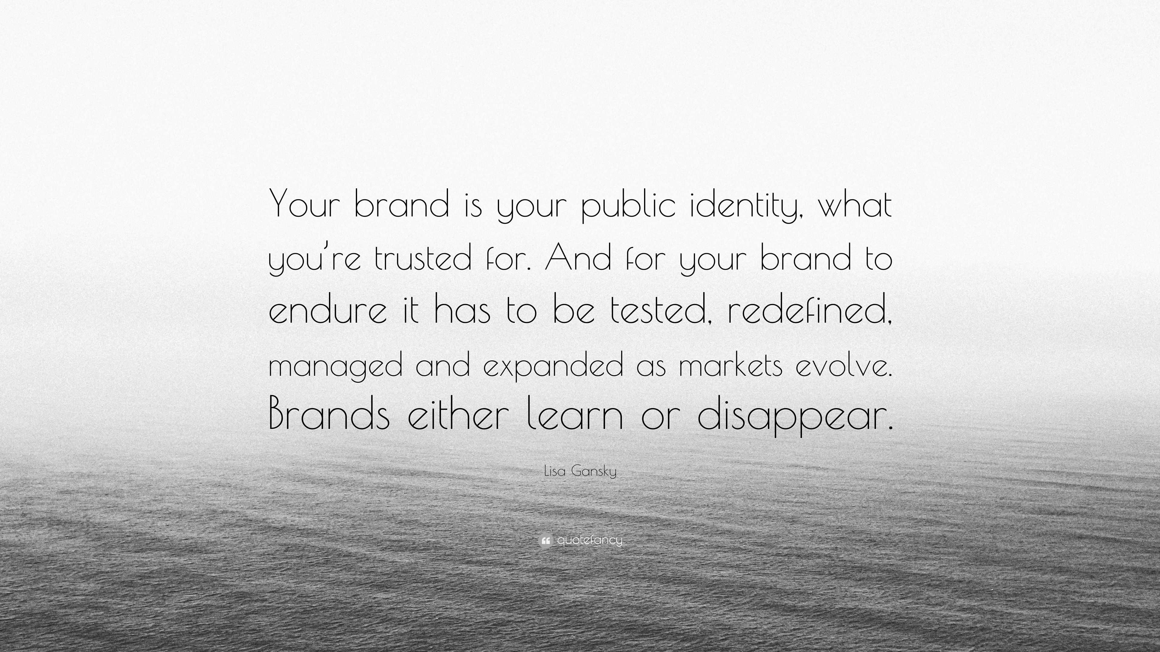 Lisa Gansky Quote: “Your Brand Is Your Public Identity, What You’re ...