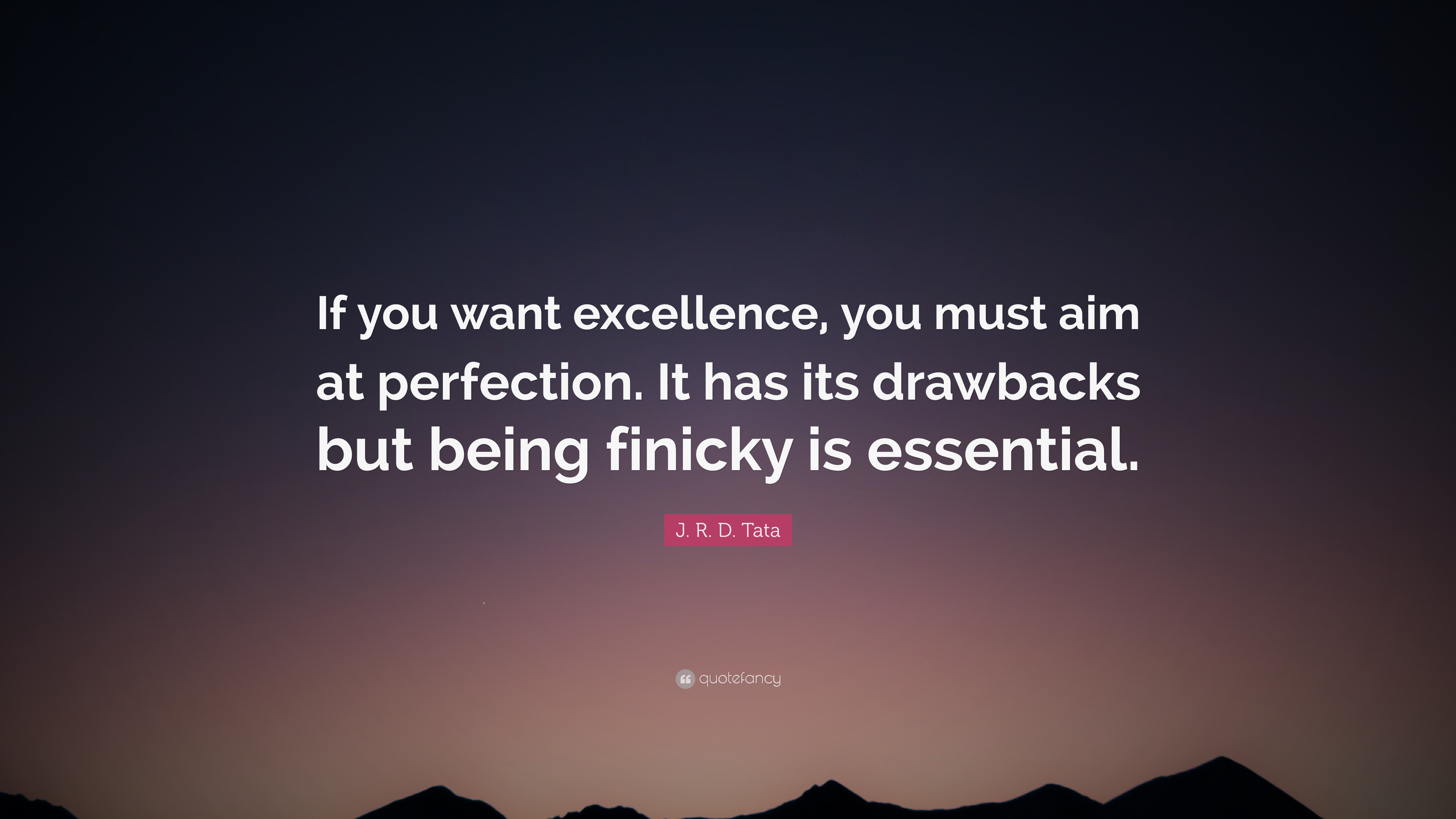 J. R. D. Tata Quote: “If you want excellence, you must aim at ...