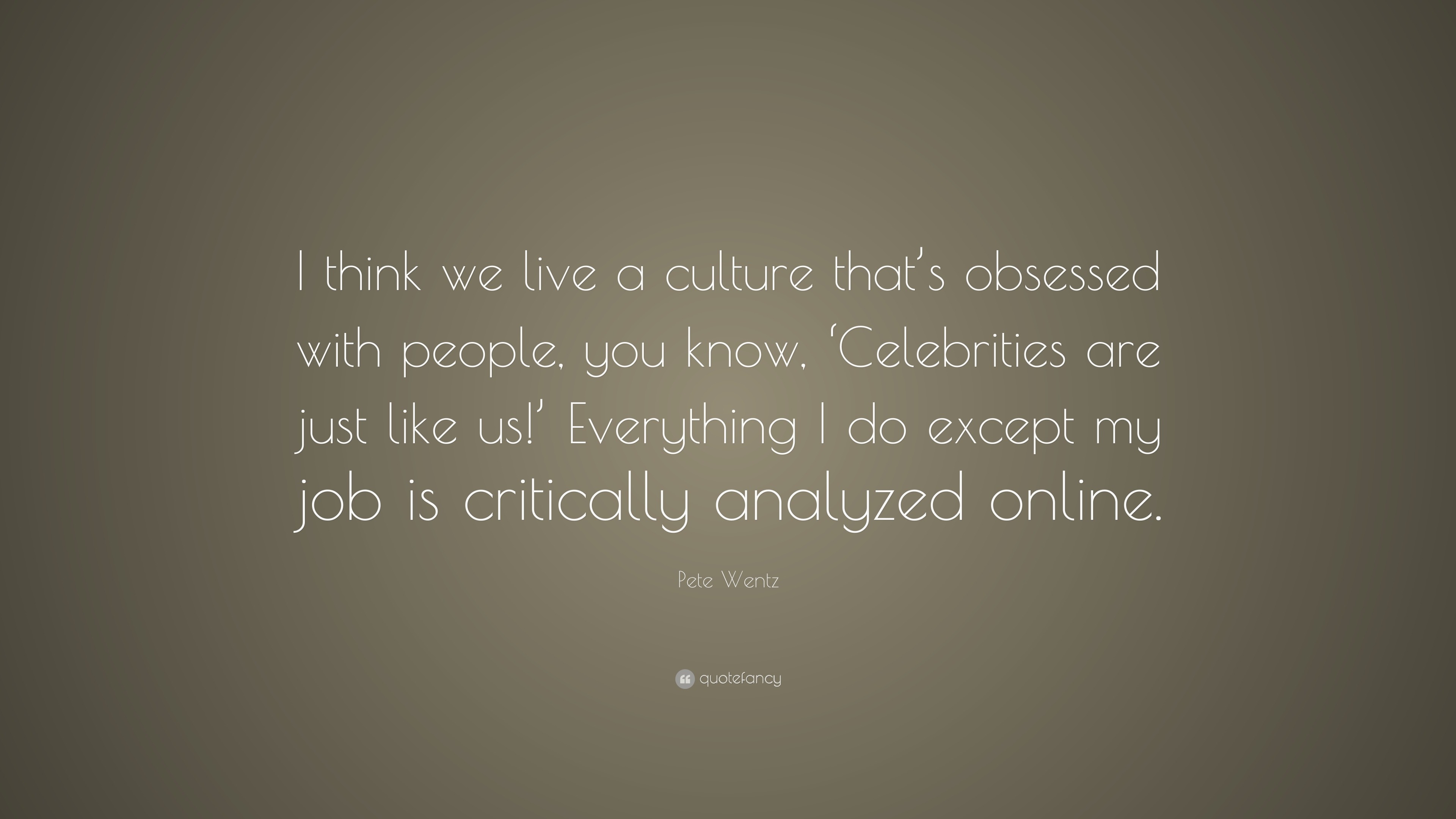 Pete Wentz Quote I Think We Live A Culture That S Obsessed With Images, Photos, Reviews