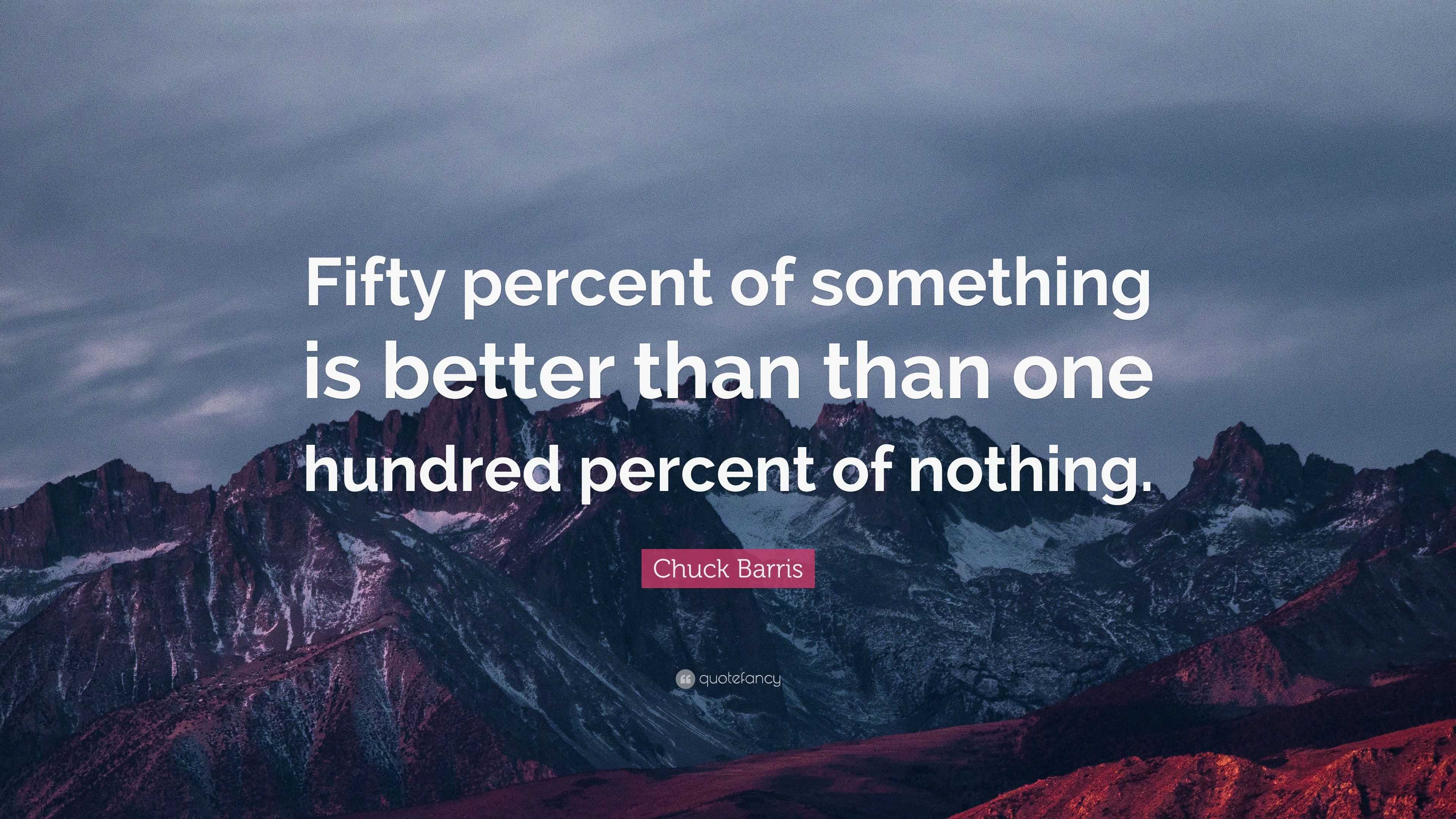 Chuck Barris Quote: “fifty Percent Of Something Is Better Than Than One 