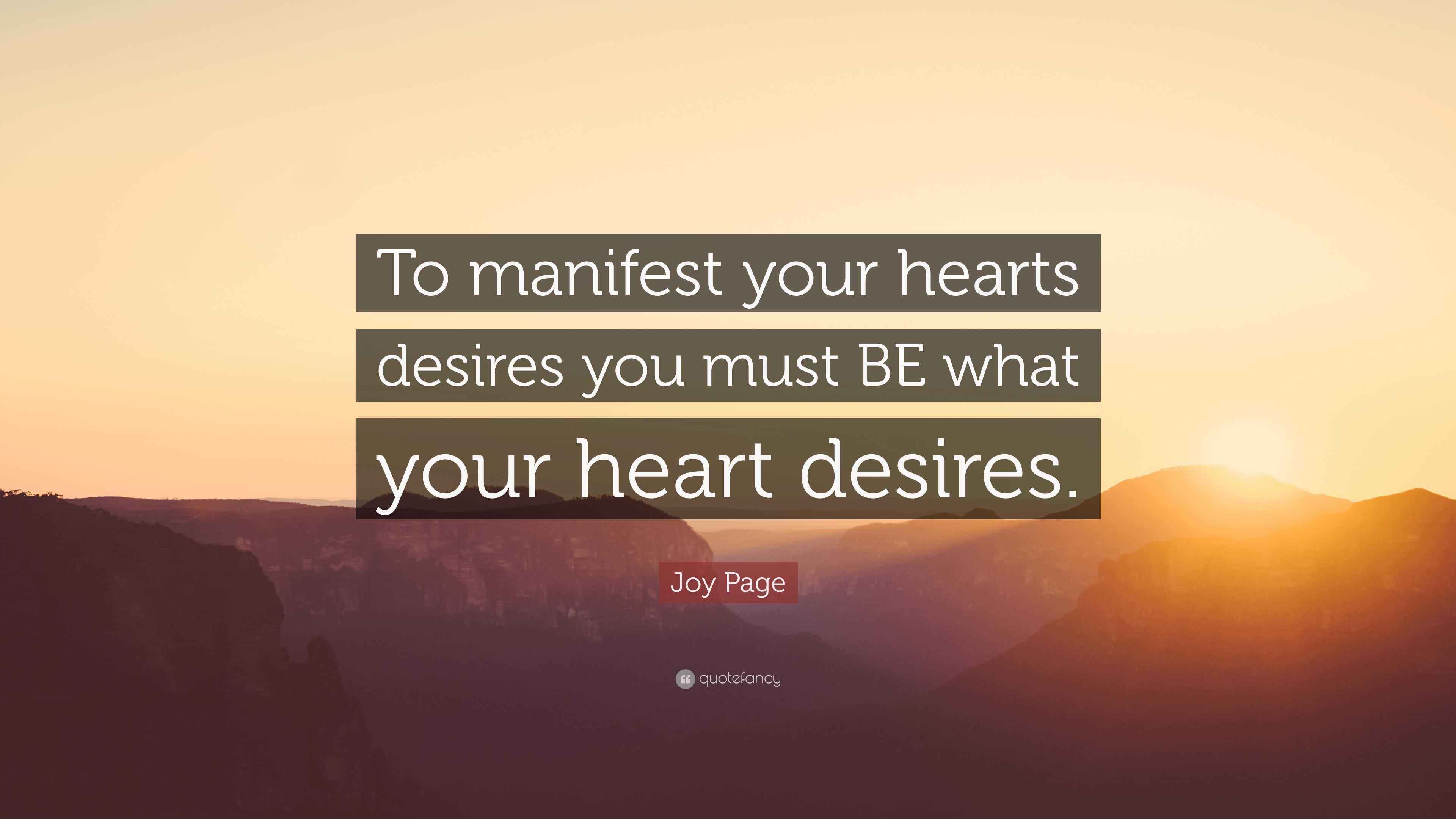 Joy Page Quote “To manifest your hearts desires you must BE what your