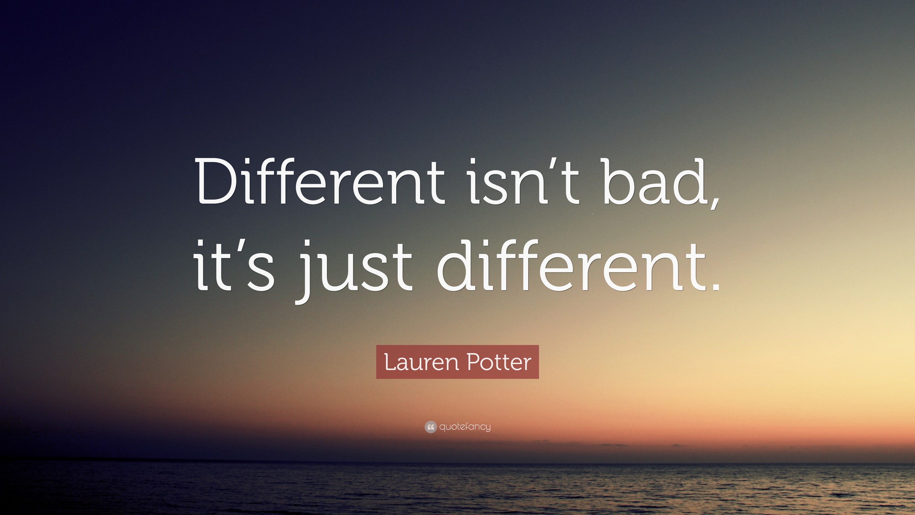 Lauren Potter Quote “Different isn’t bad, it’s just different.”