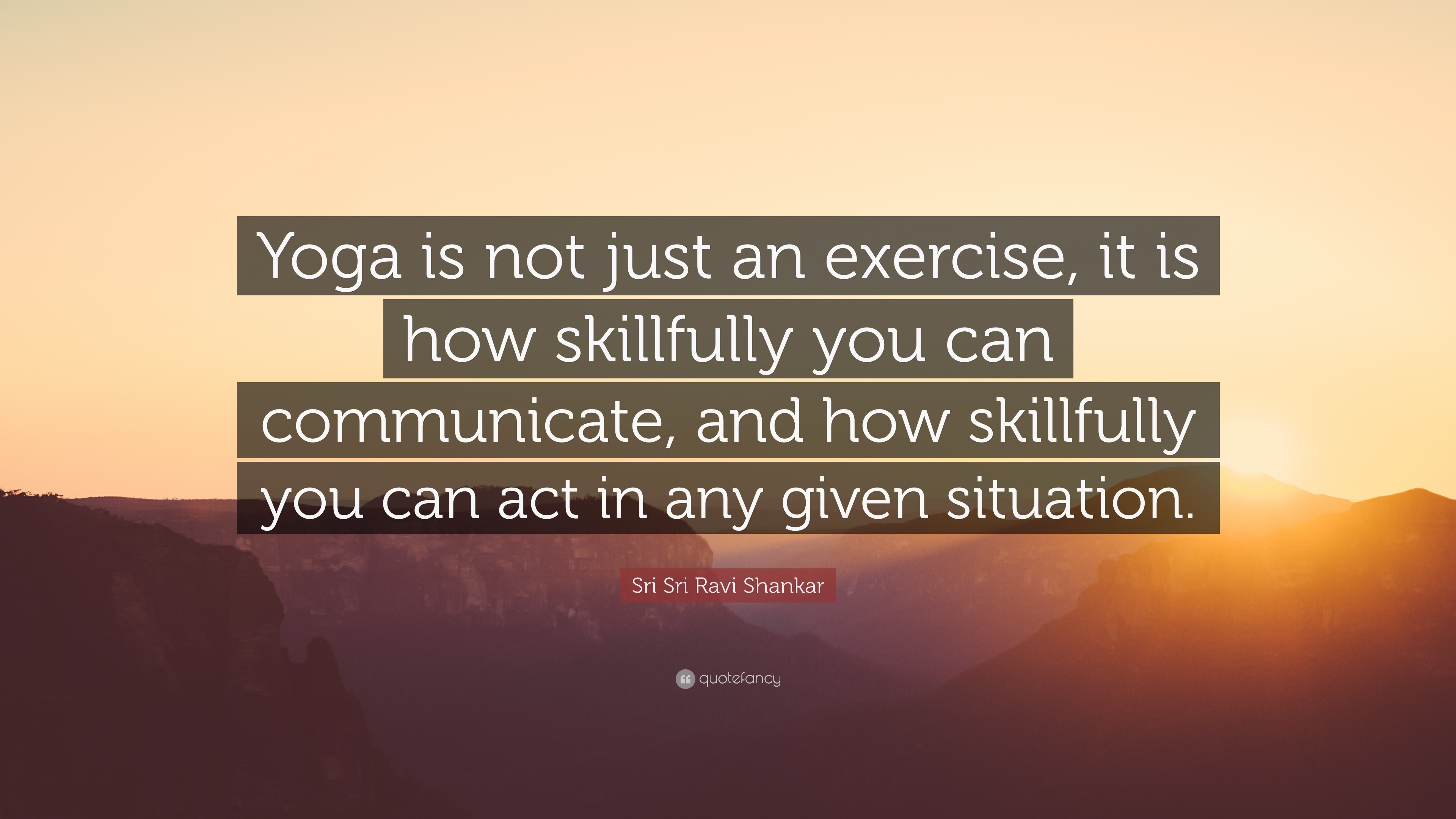 Sri Sri Ravi Shankar Quote: “Yoga is not just an exercise, it is how ...