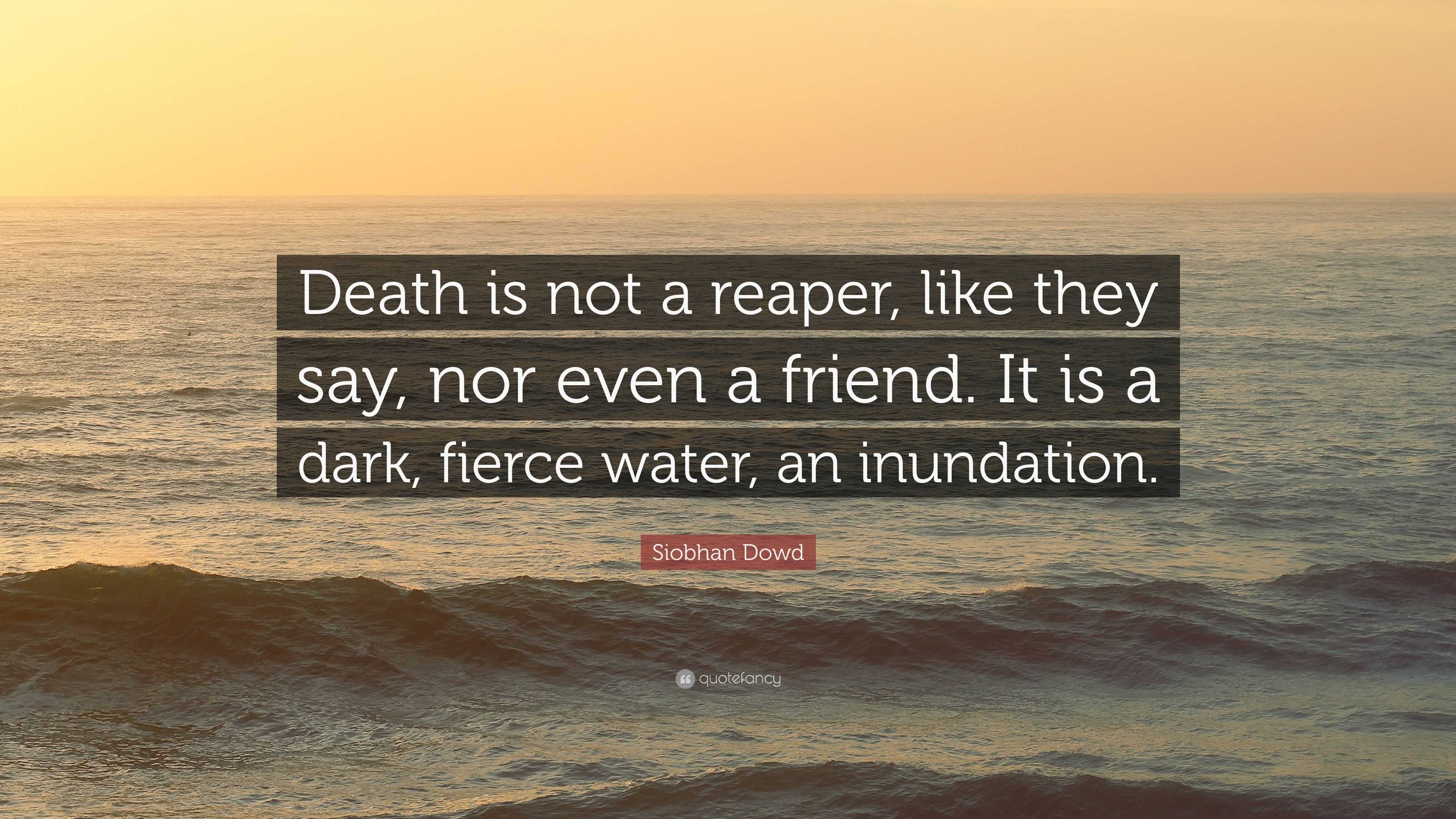 Siobhan Dowd Quote: “Death is not a reaper, like they say, nor even a ...