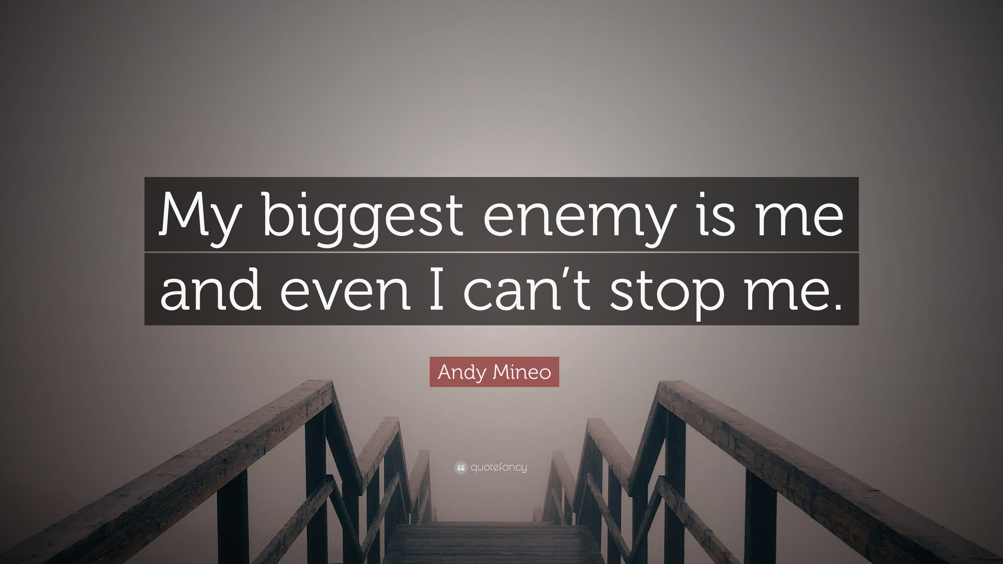 Andy Mineo Quote My Biggest Enemy Is Me And Even I Can T Stop Me