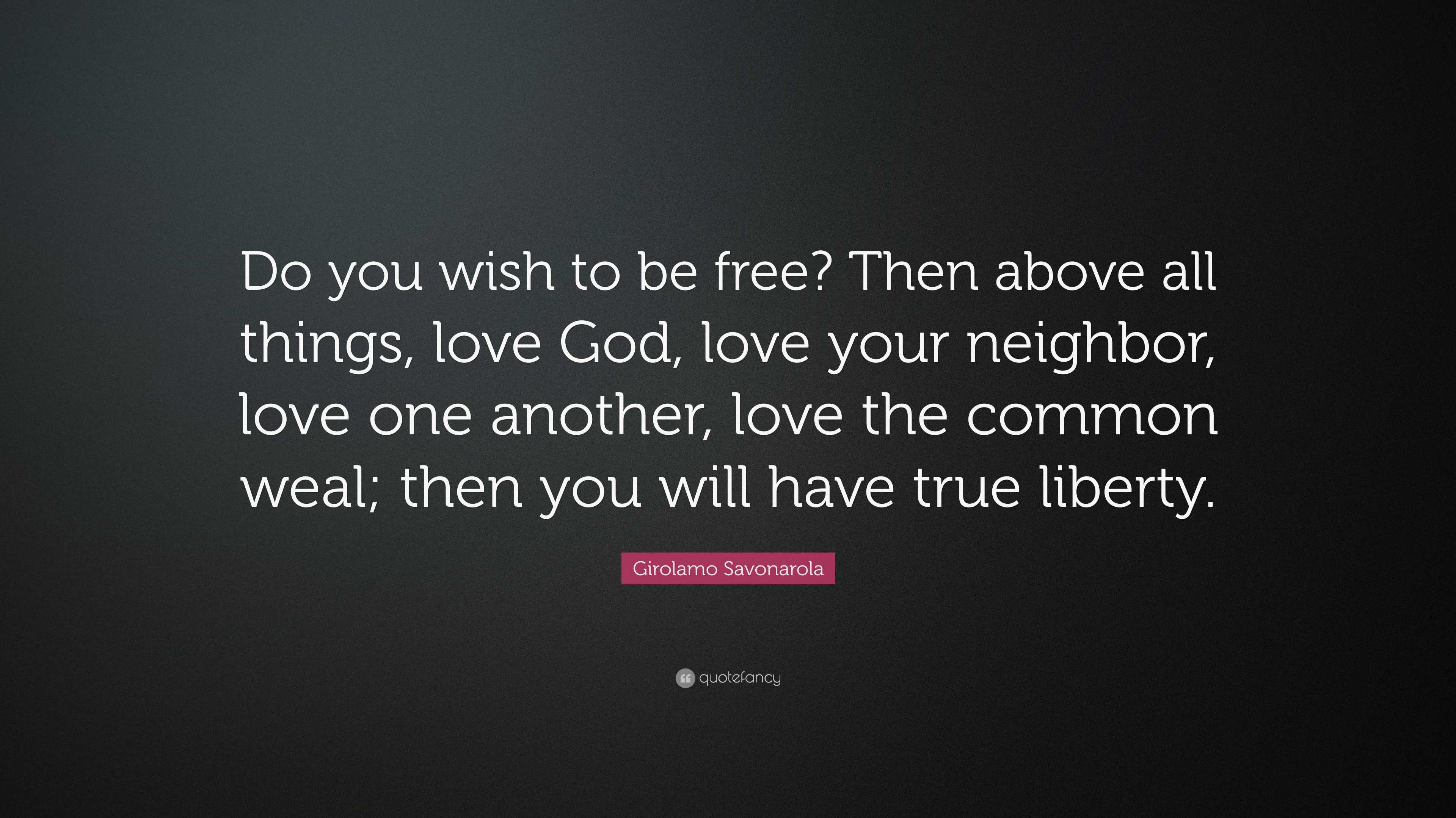 Girolamo Savonarola Quote “Do you wish to be free Then above all things