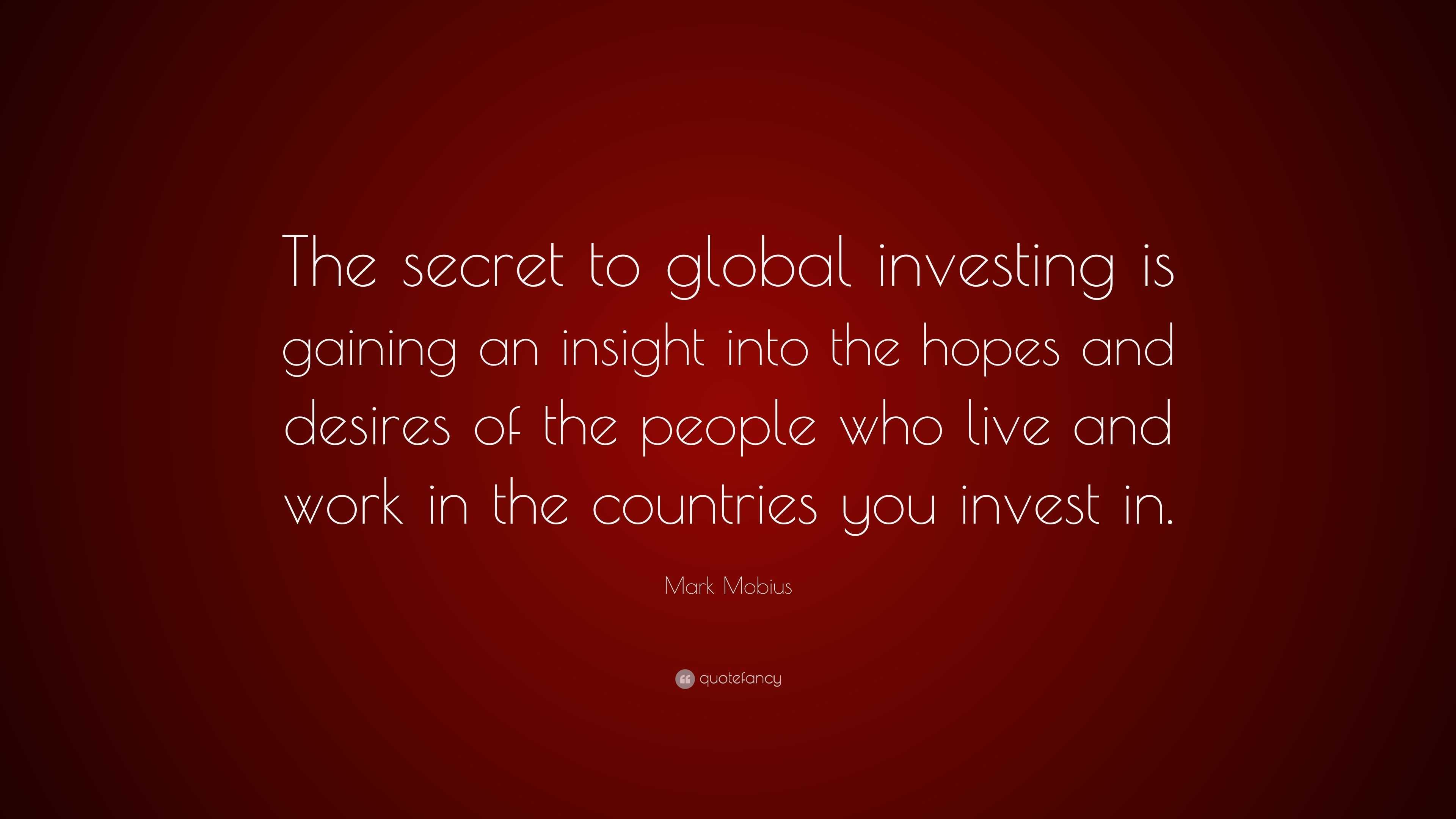 Mark Mobius Quote: “The secret to global investing is gaining an ...