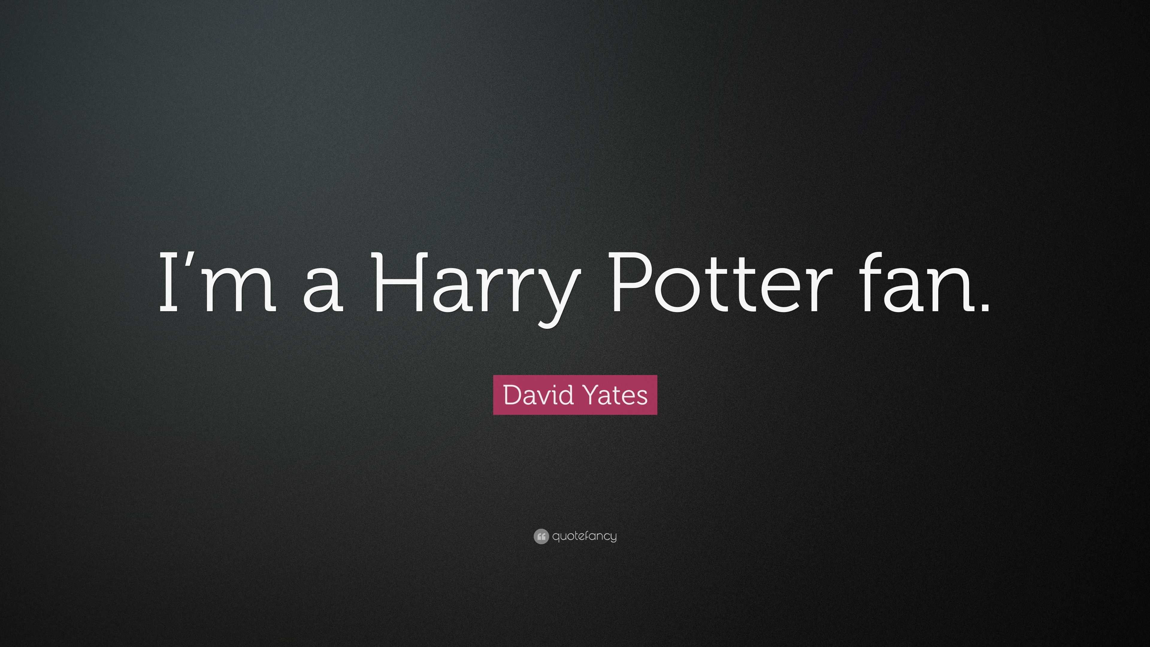 David Yates Quote: “I’m a Harry Potter fan.”