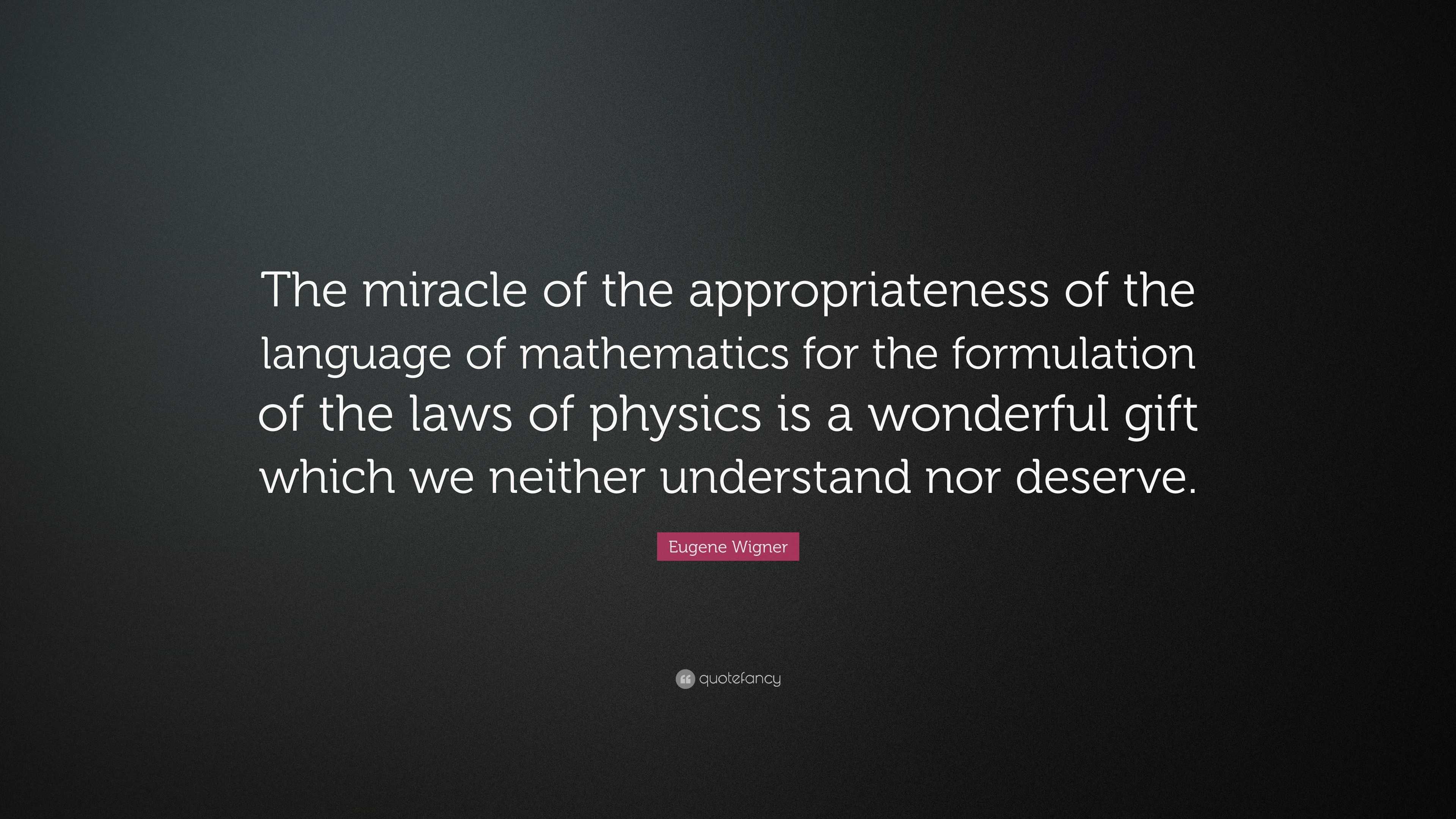 Eugene Wigner Quote: “The miracle of the appropriateness of the ...