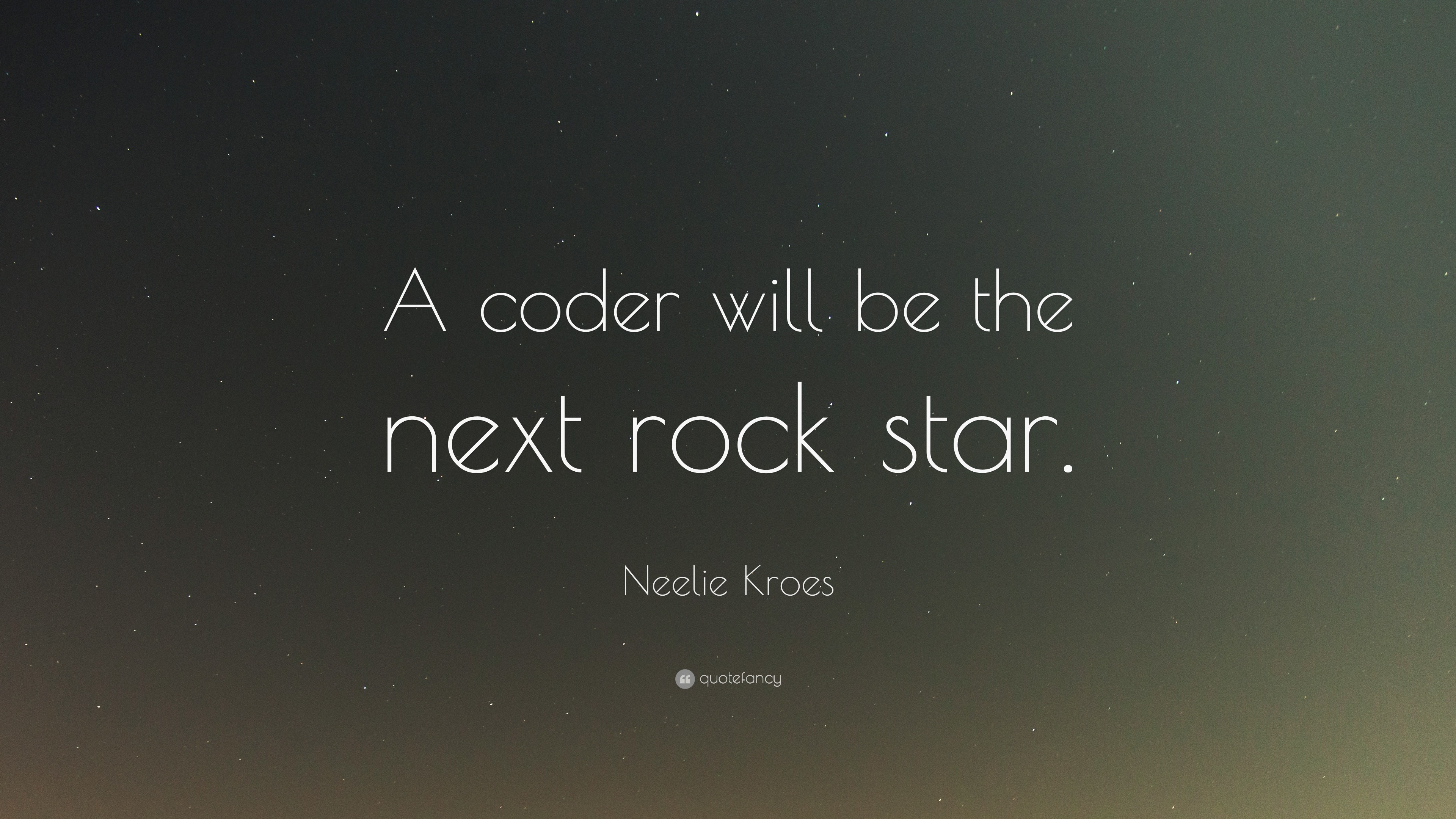 A coder will be the next rock star. 