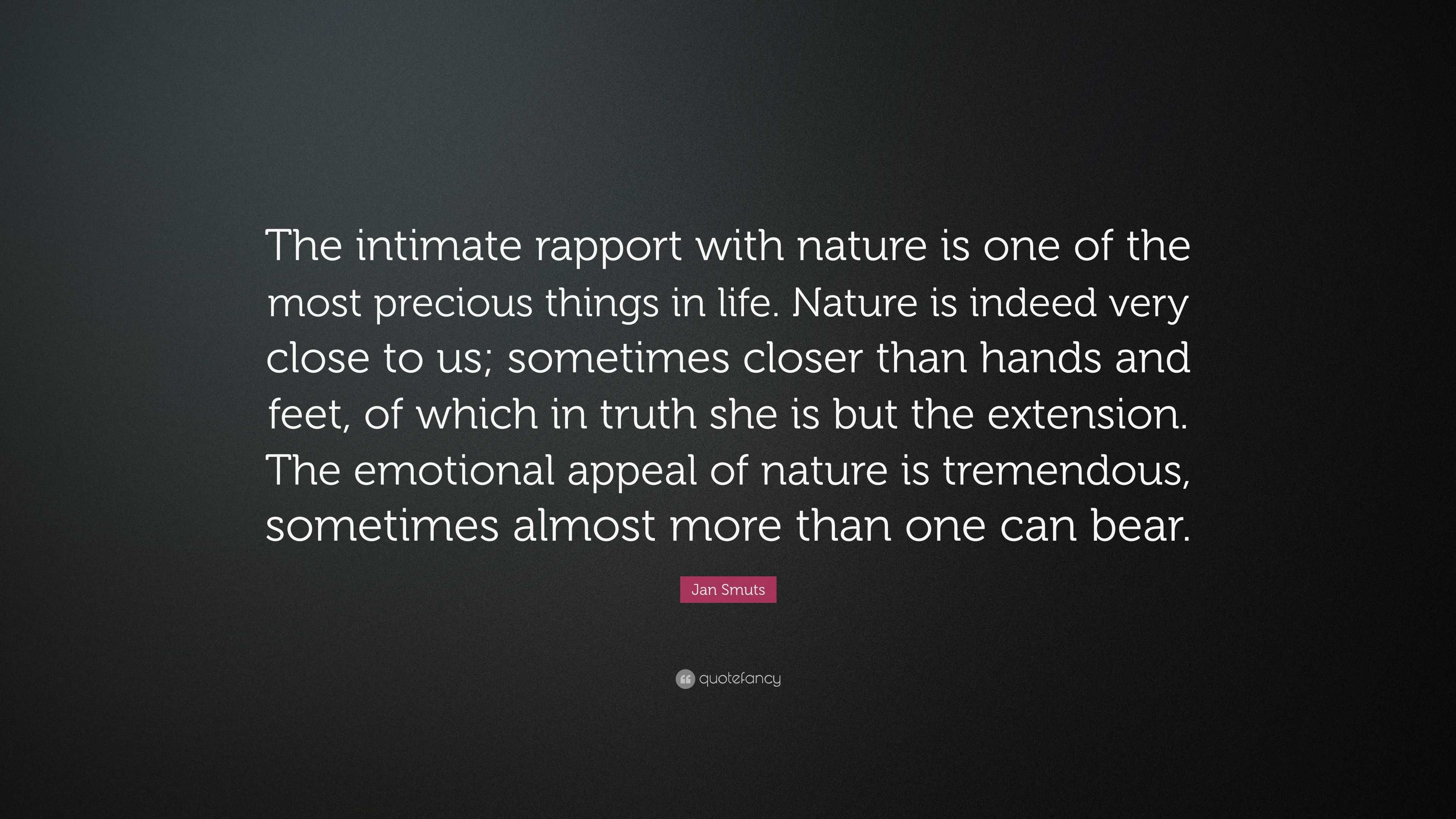 Jan Smuts Quote “The intimate rapport with nature is one of the most precious