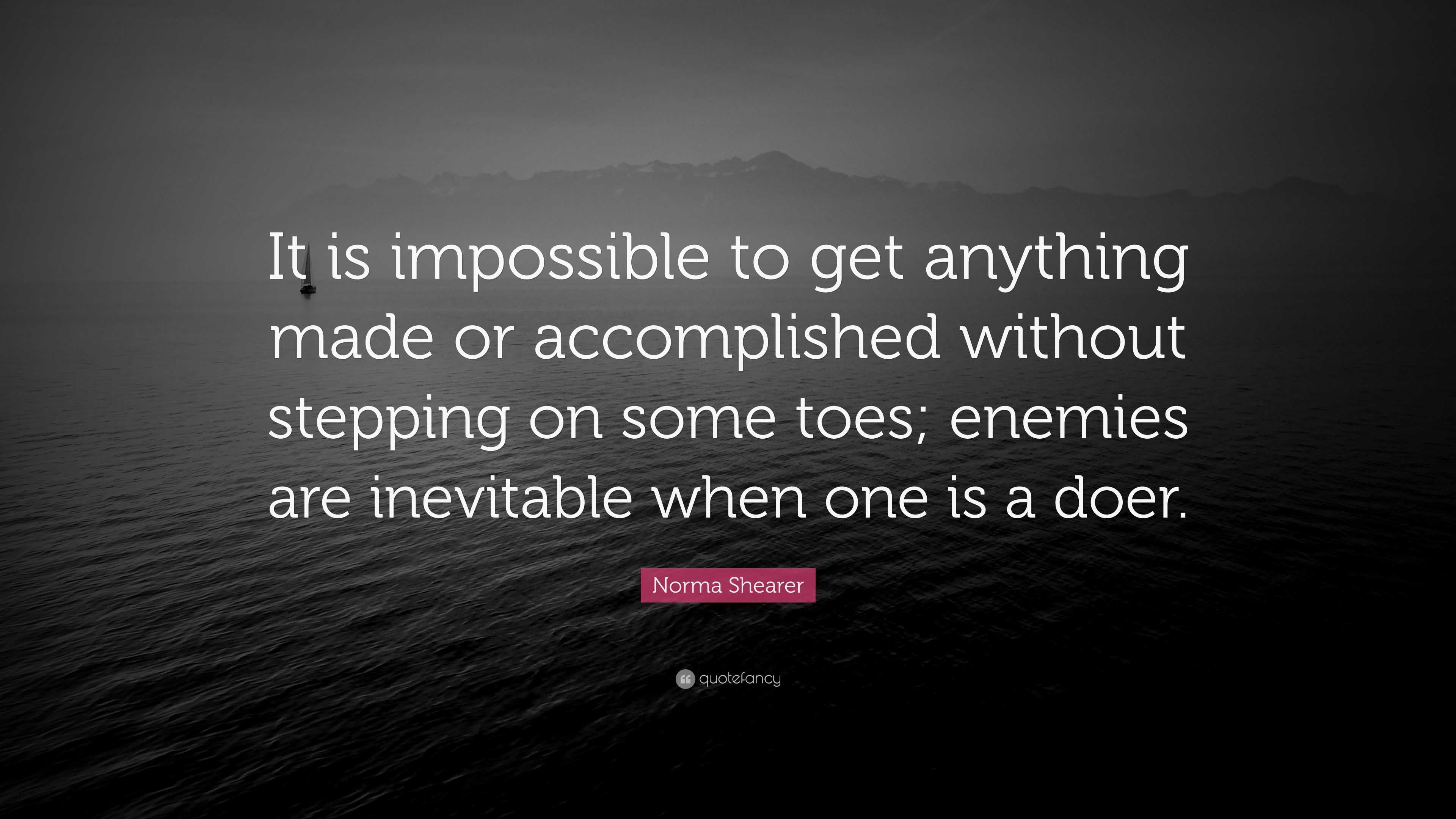 Norma Shearer Quote: “It is impossible to get anything made or ...