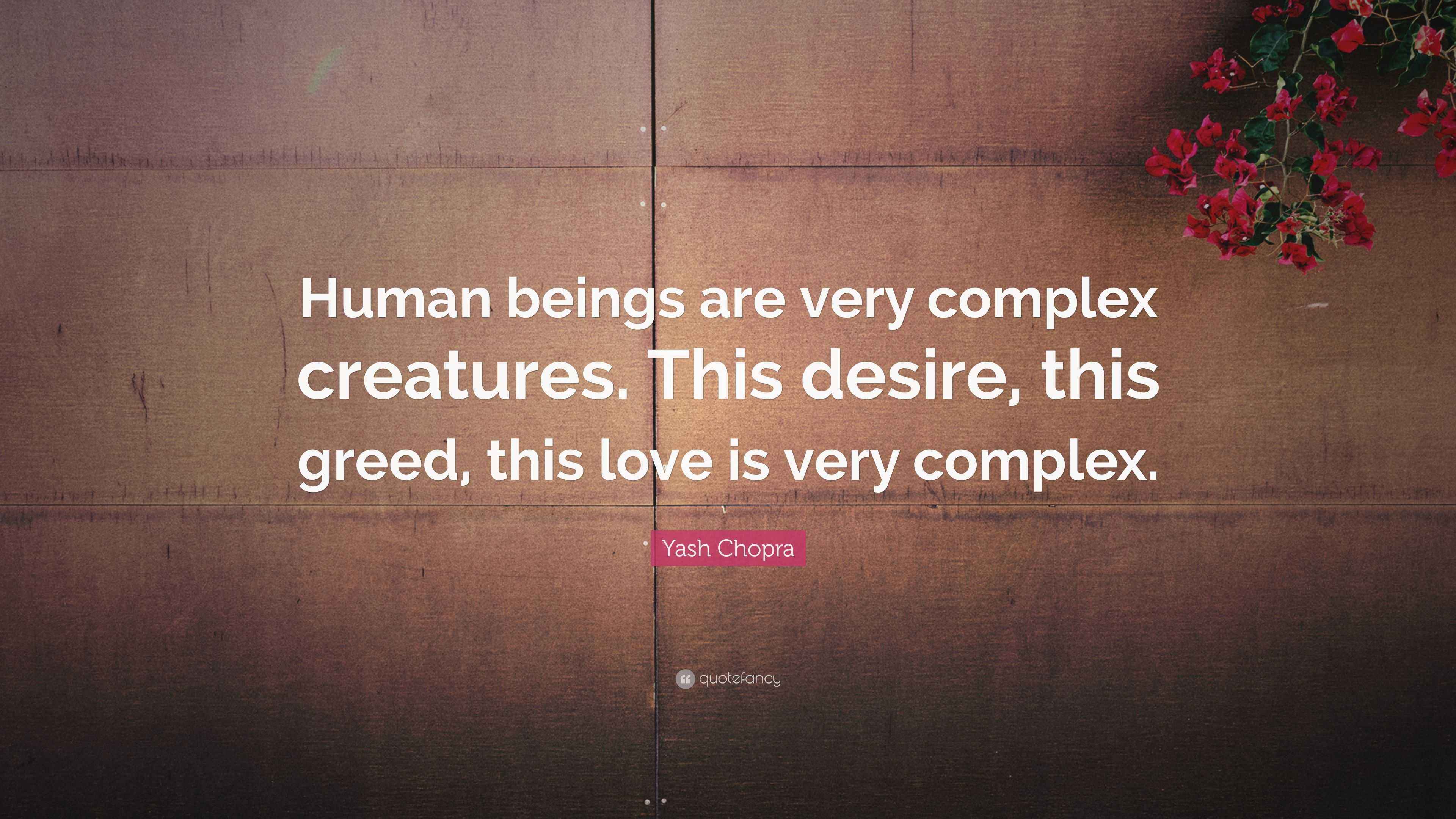 Yash Chopra Quote: “Human beings are very complex creatures. This ...