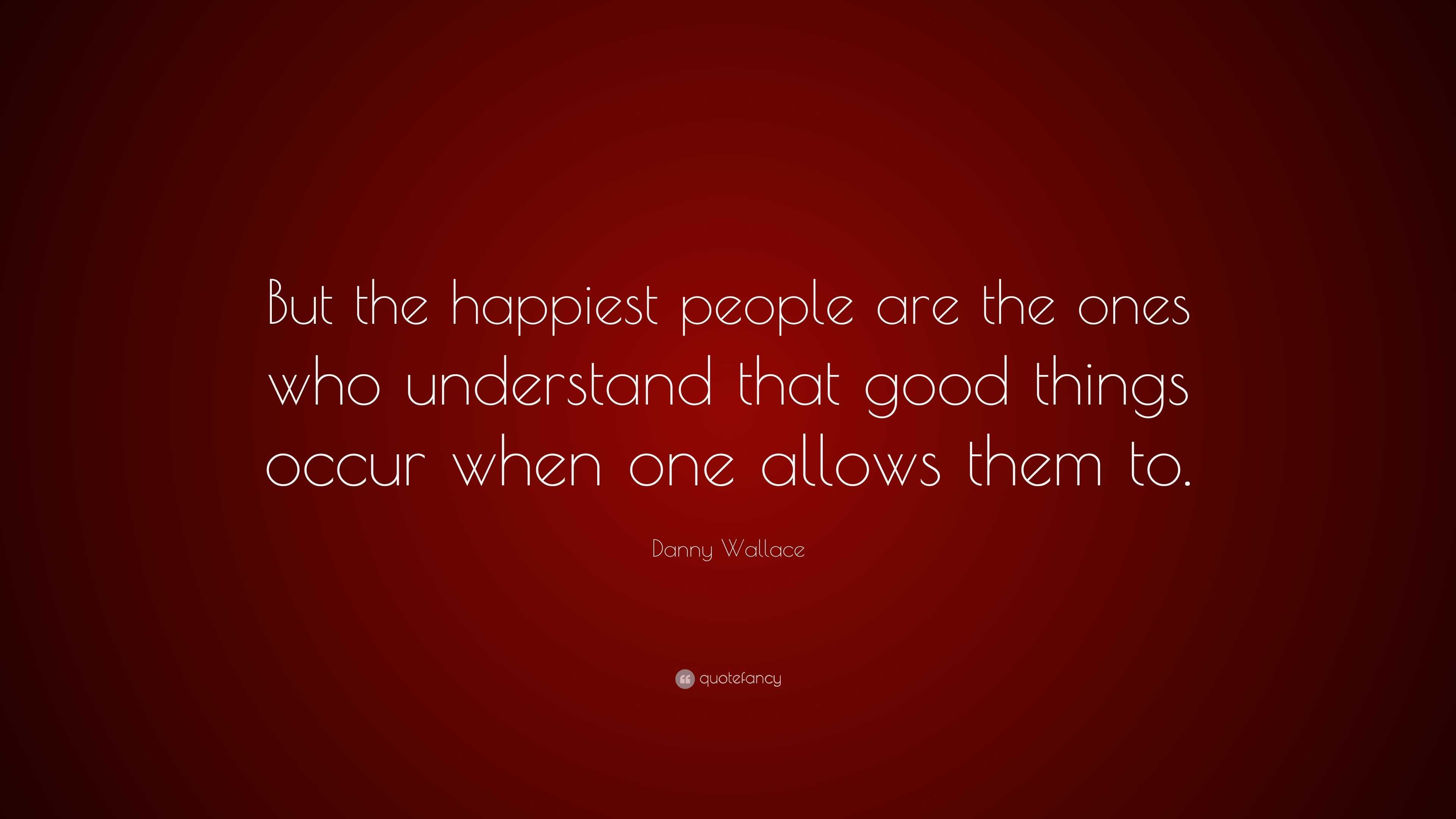 Danny Wallace Quote: “But the happiest people are the ones who ...