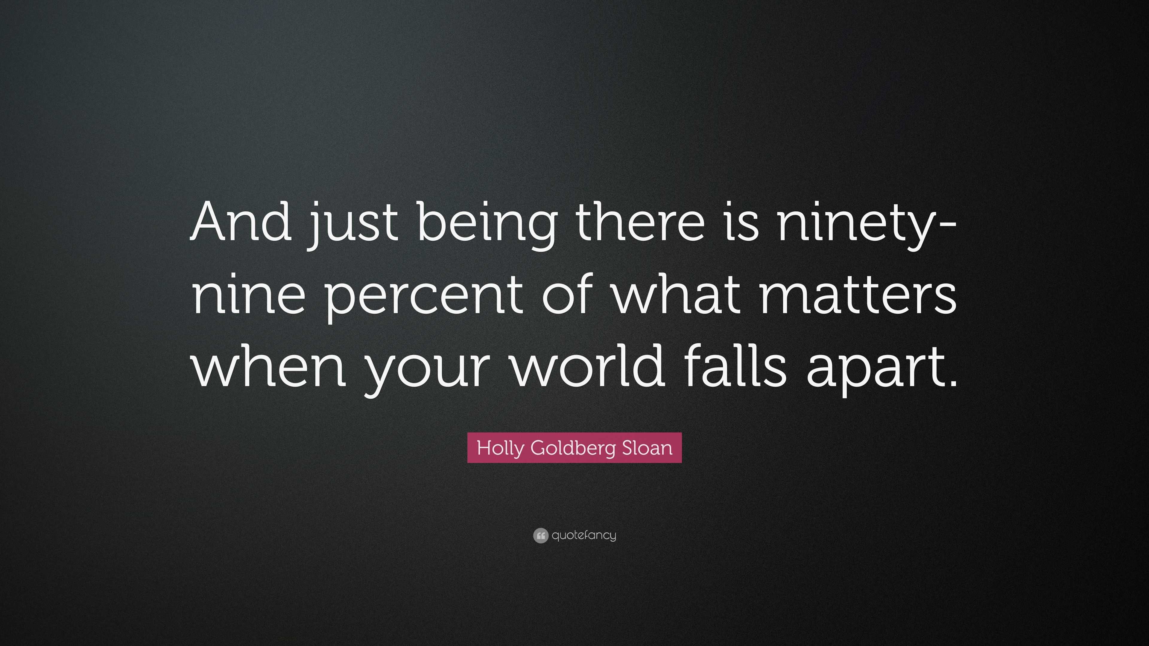 Holly Goldberg Sloan Quote: “And just being there is ninety-nine ...