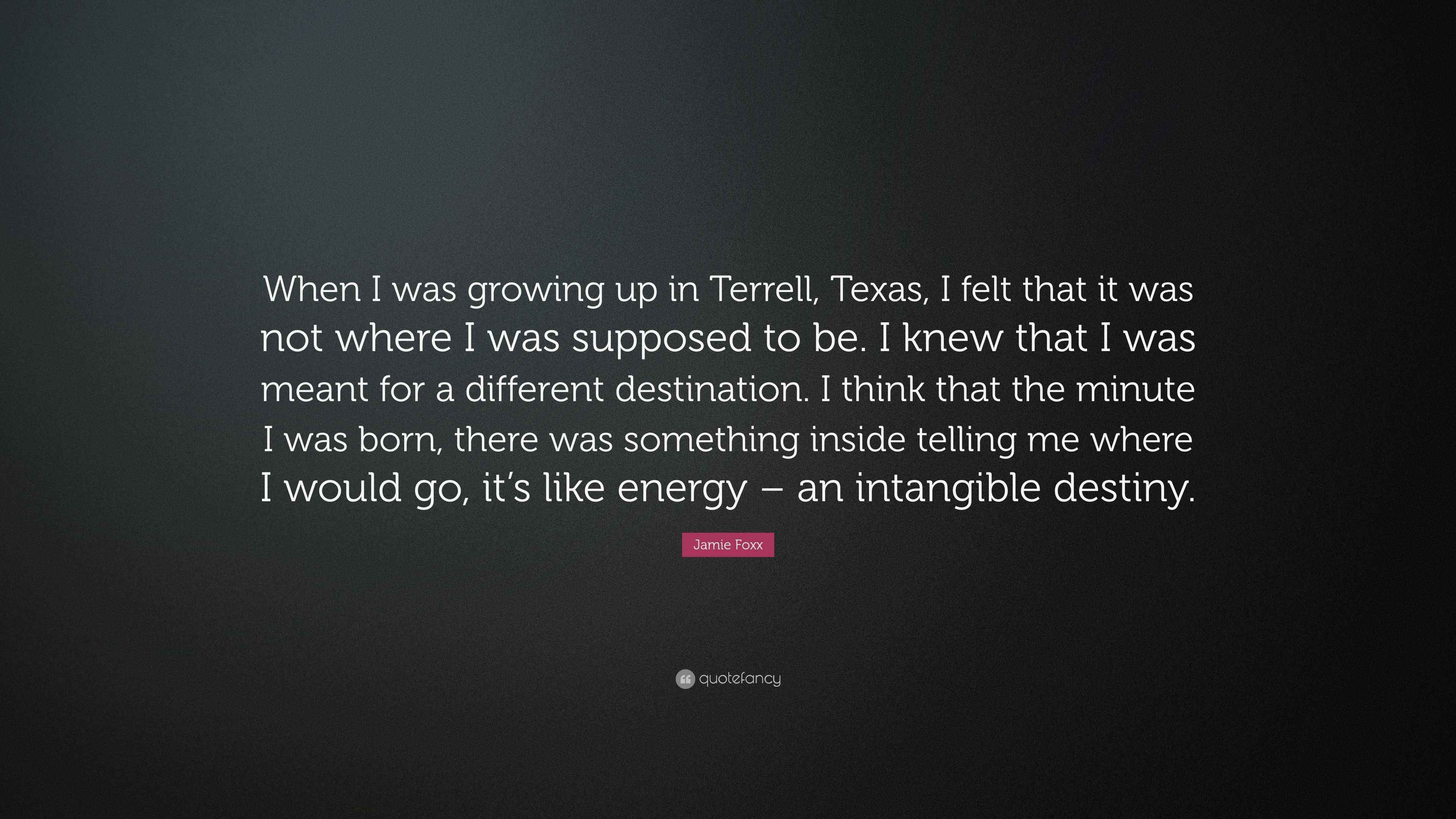 Jamie Foxx Quote “When I was growing up in Terrell,