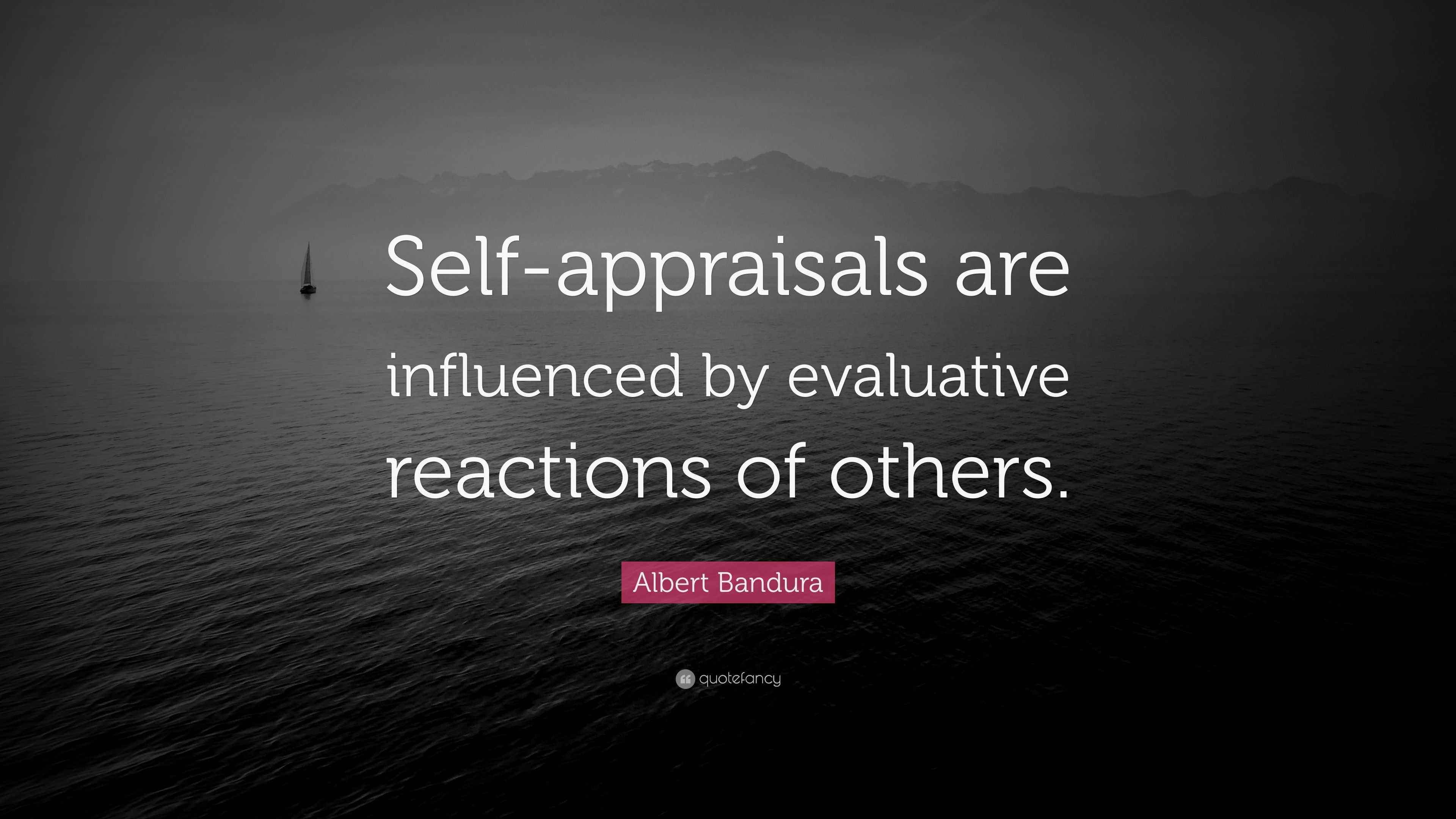 Albert Bandura Quote Self appraisals Are Influenced By Evaluative Reactions Of Others 