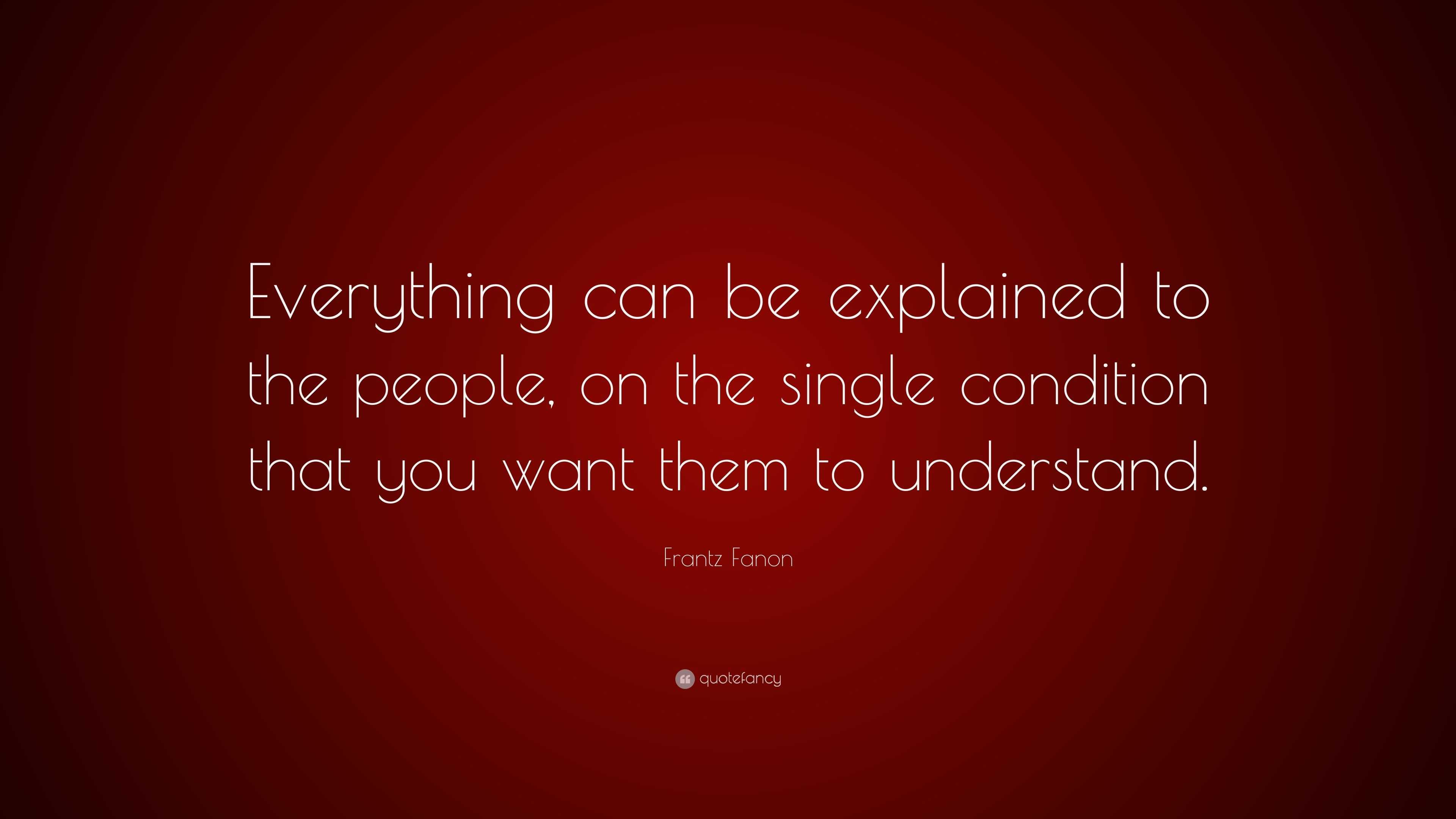 Frantz Fanon Quote: “Everything can be explained to the people, on the ...