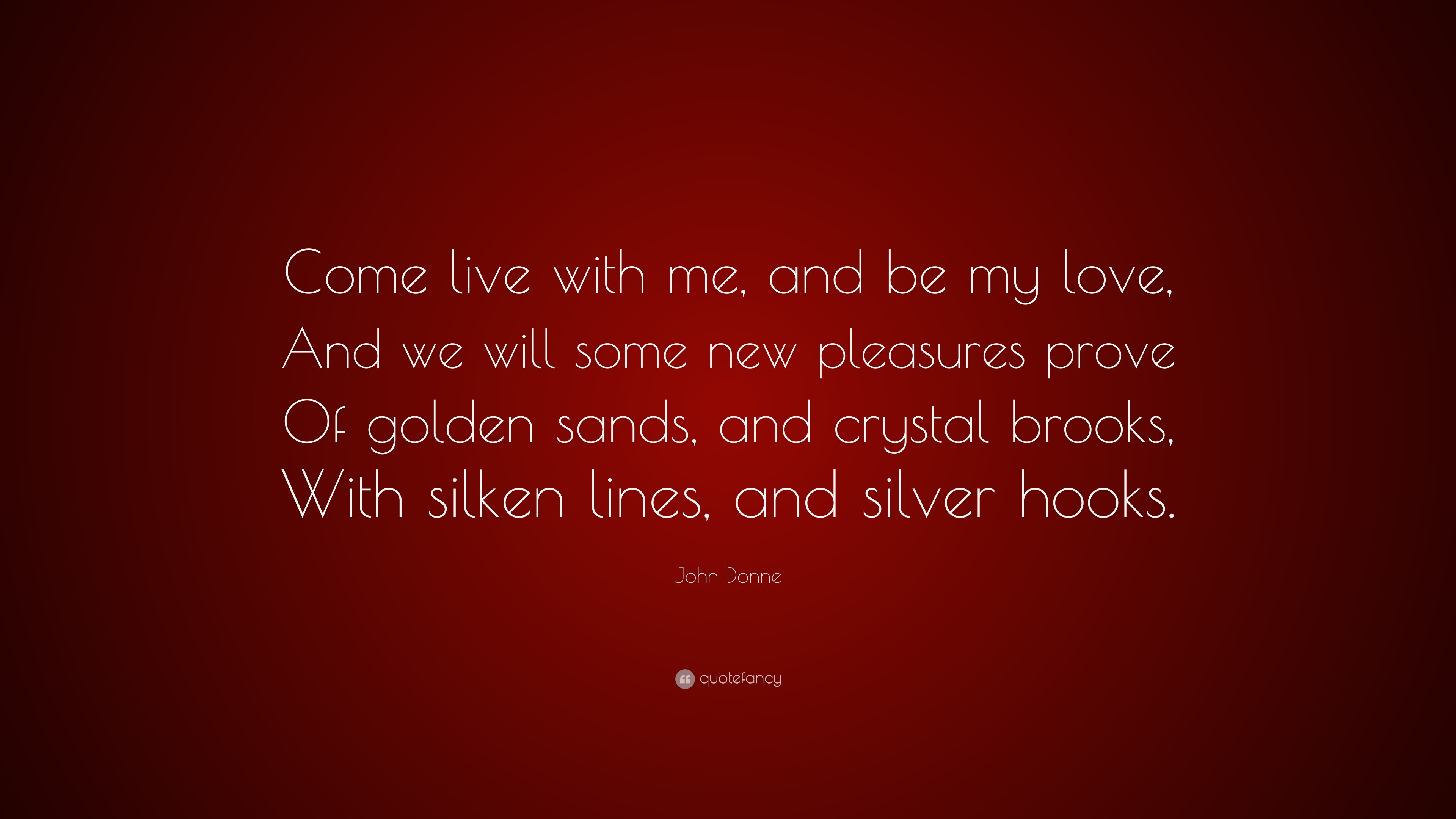 John Donne Quote live with me, and be my love,