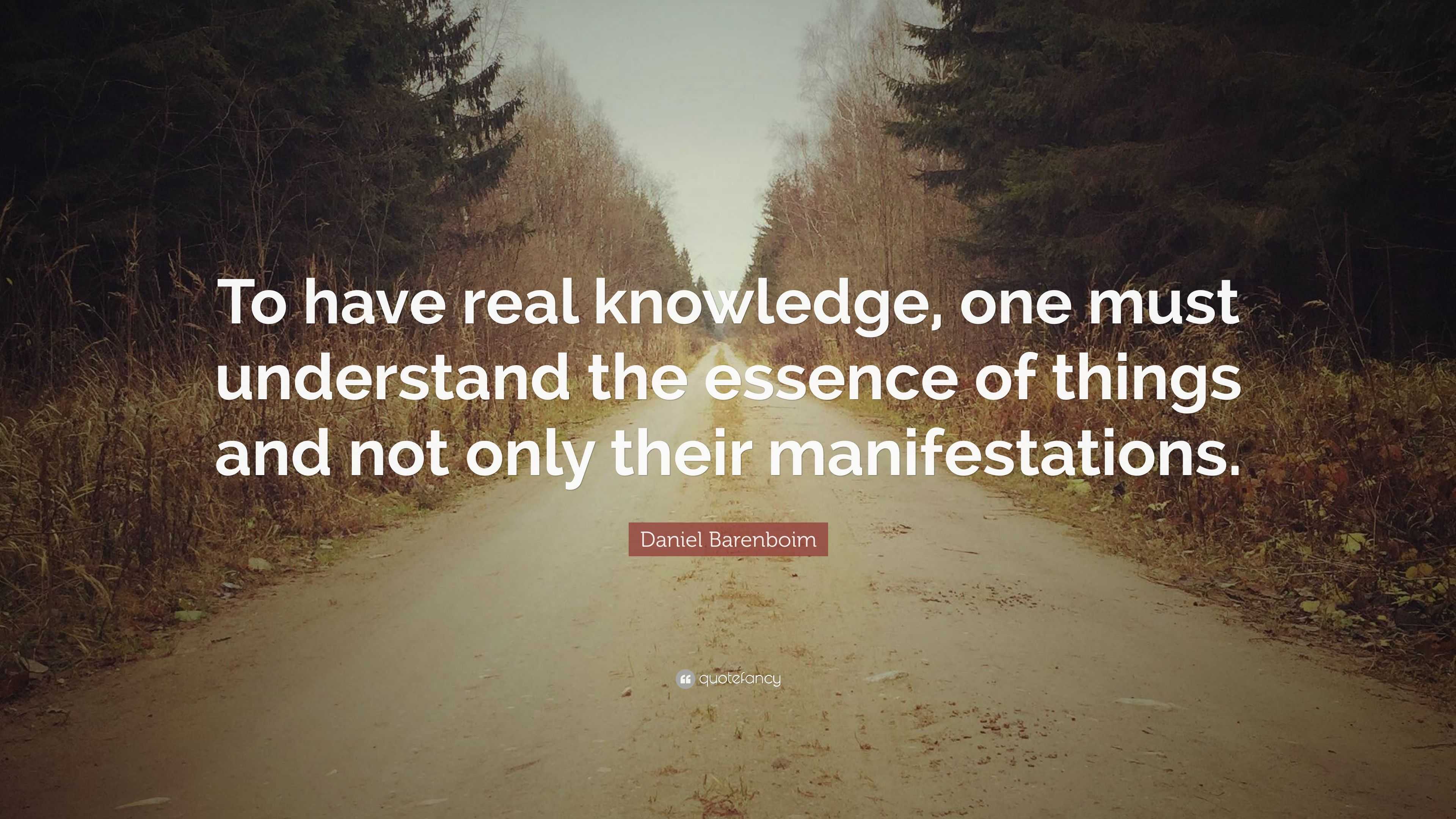 Daniel Barenboim Quote: “To have real knowledge, one must understand ...