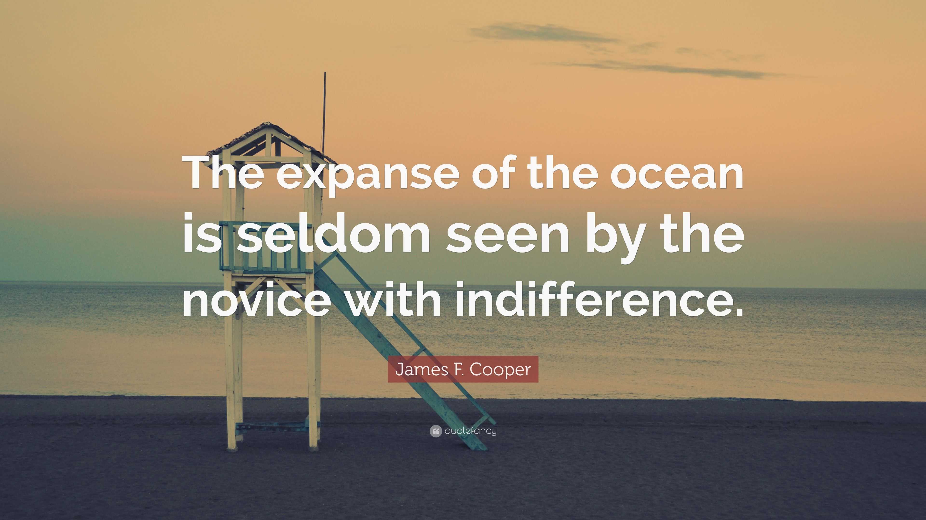 James F. Cooper Quote: “The expanse of the ocean is seldom seen by the ...