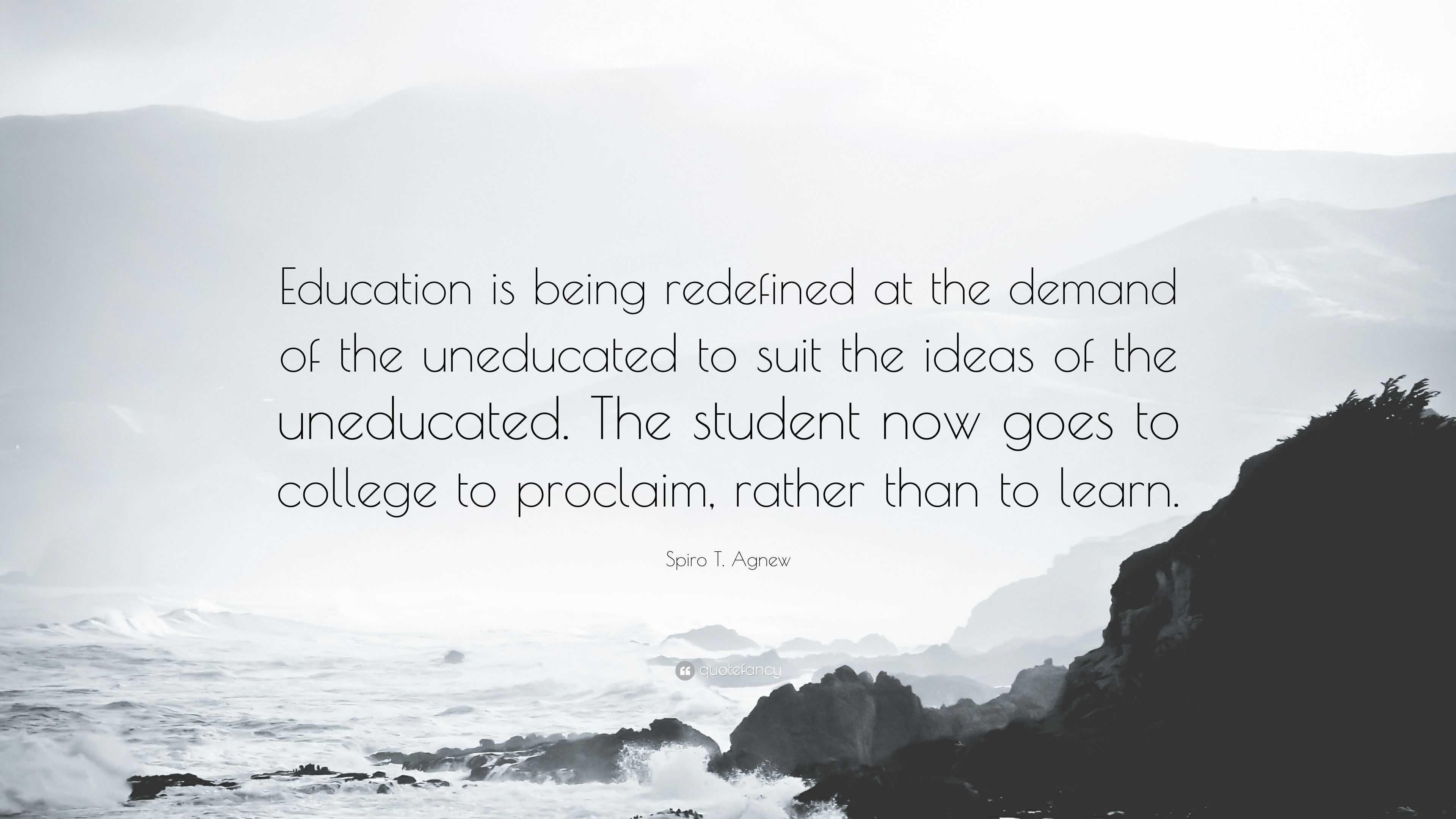 Spiro T. Agnew Quote: “Education is being redefined at the demand of ...